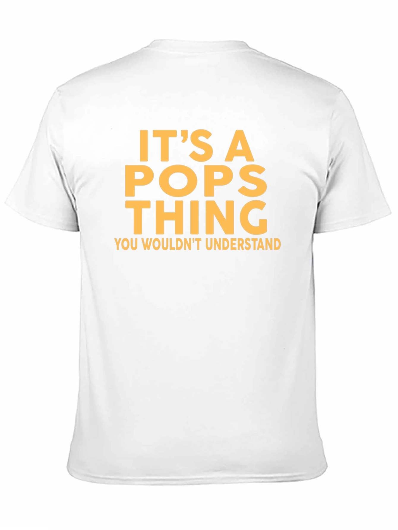 Its a Pops Thing T-Shirt - You Wouldnt Understand