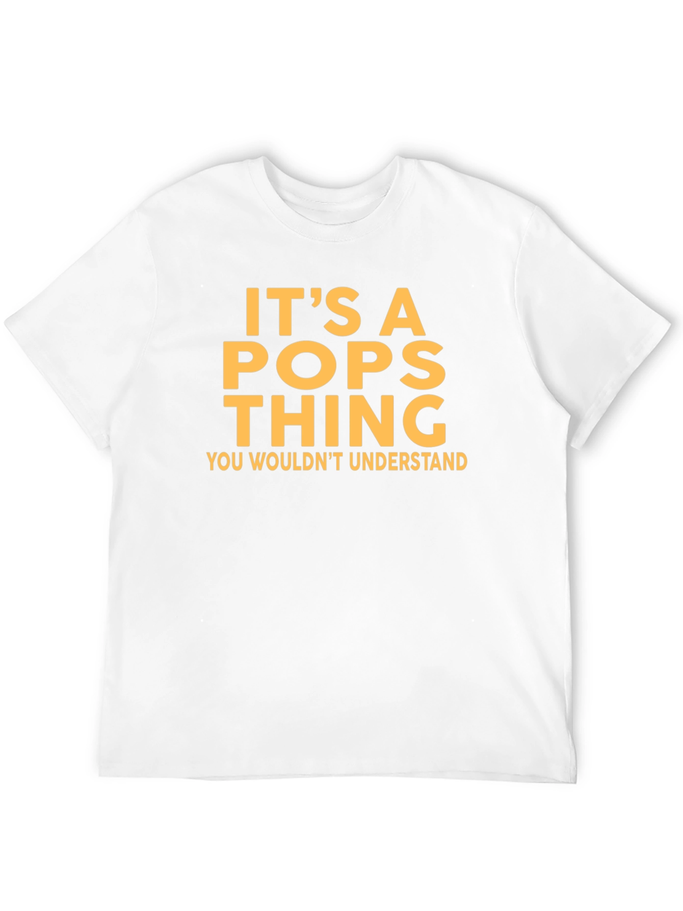 Its a Pops Thing T-Shirt - You Wouldnt Understand