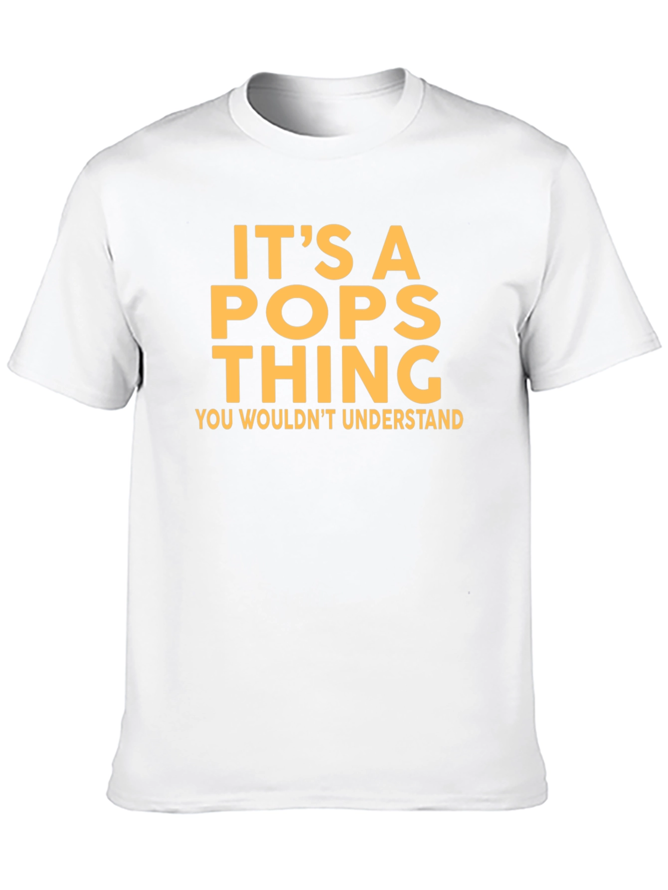 Its a Pops Thing T-Shirt - You Wouldnt Understand