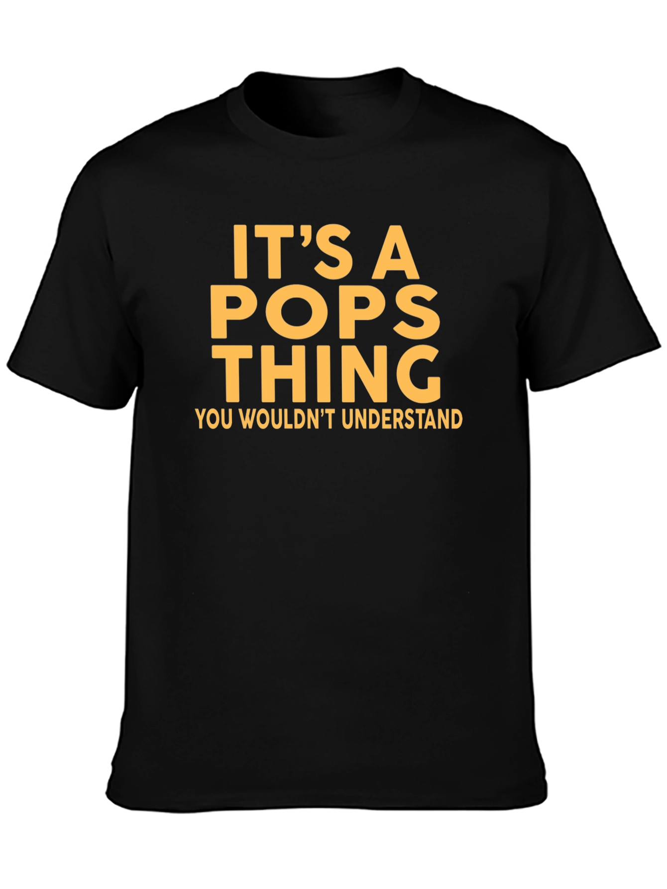 Its a Pops Thing T-Shirt - You Wouldnt Understand