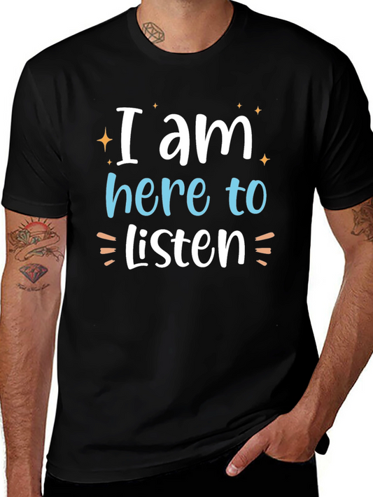 I Am Here To Listen T-Shirt Empathetic Graphic Tee