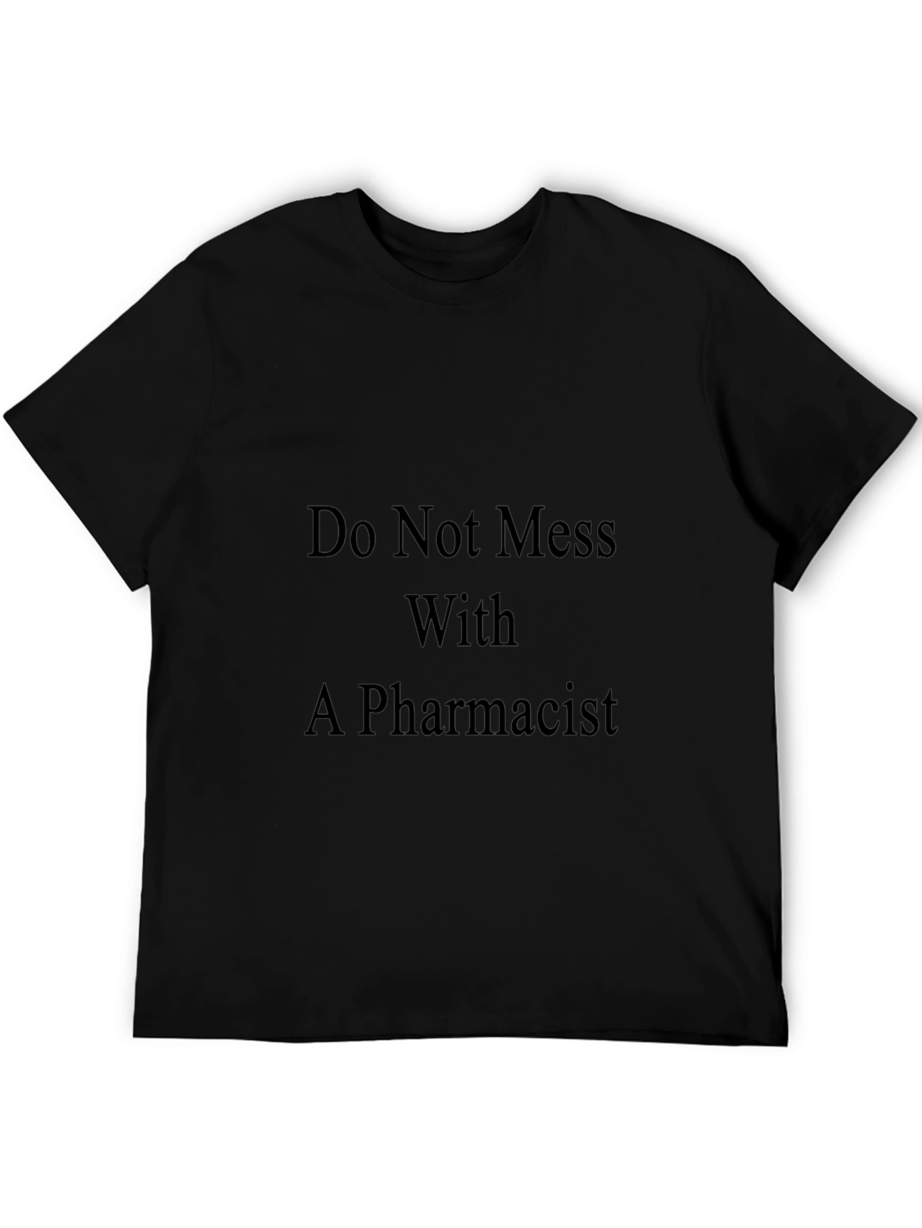 Do Not Mess With A Pharmacist Black T-Shirt
