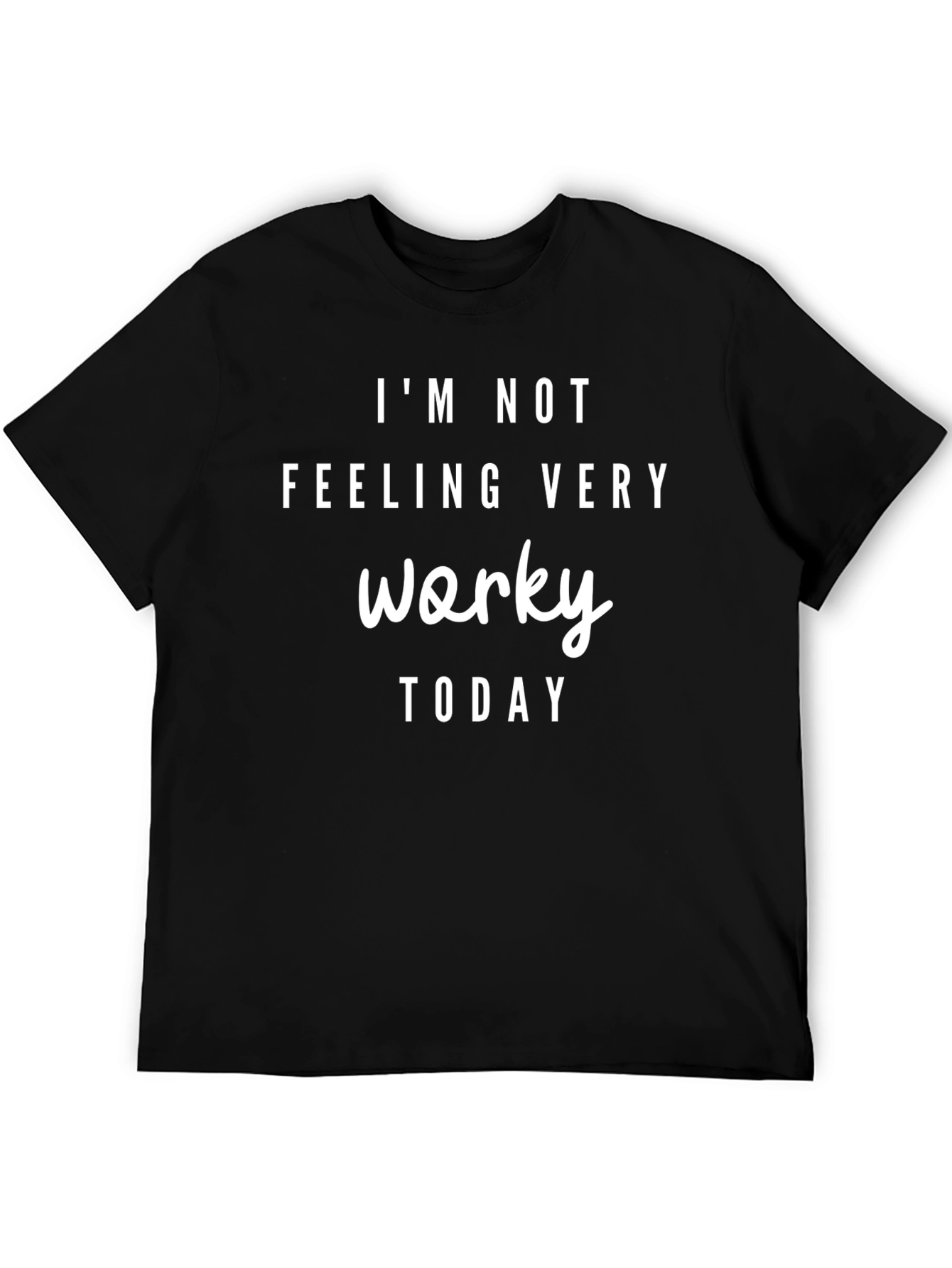 Im Not Feeling Very Worky Today T-Shirt