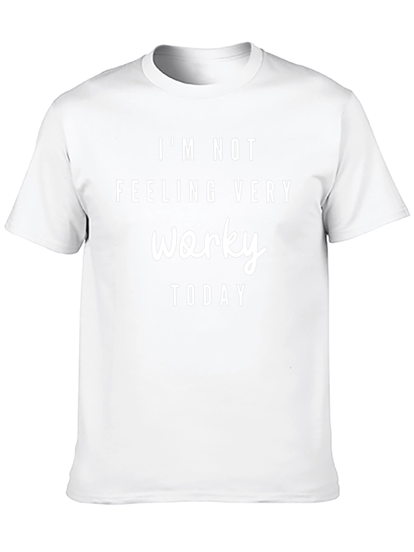 Im Not Feeling Very Worky Today T-Shirt