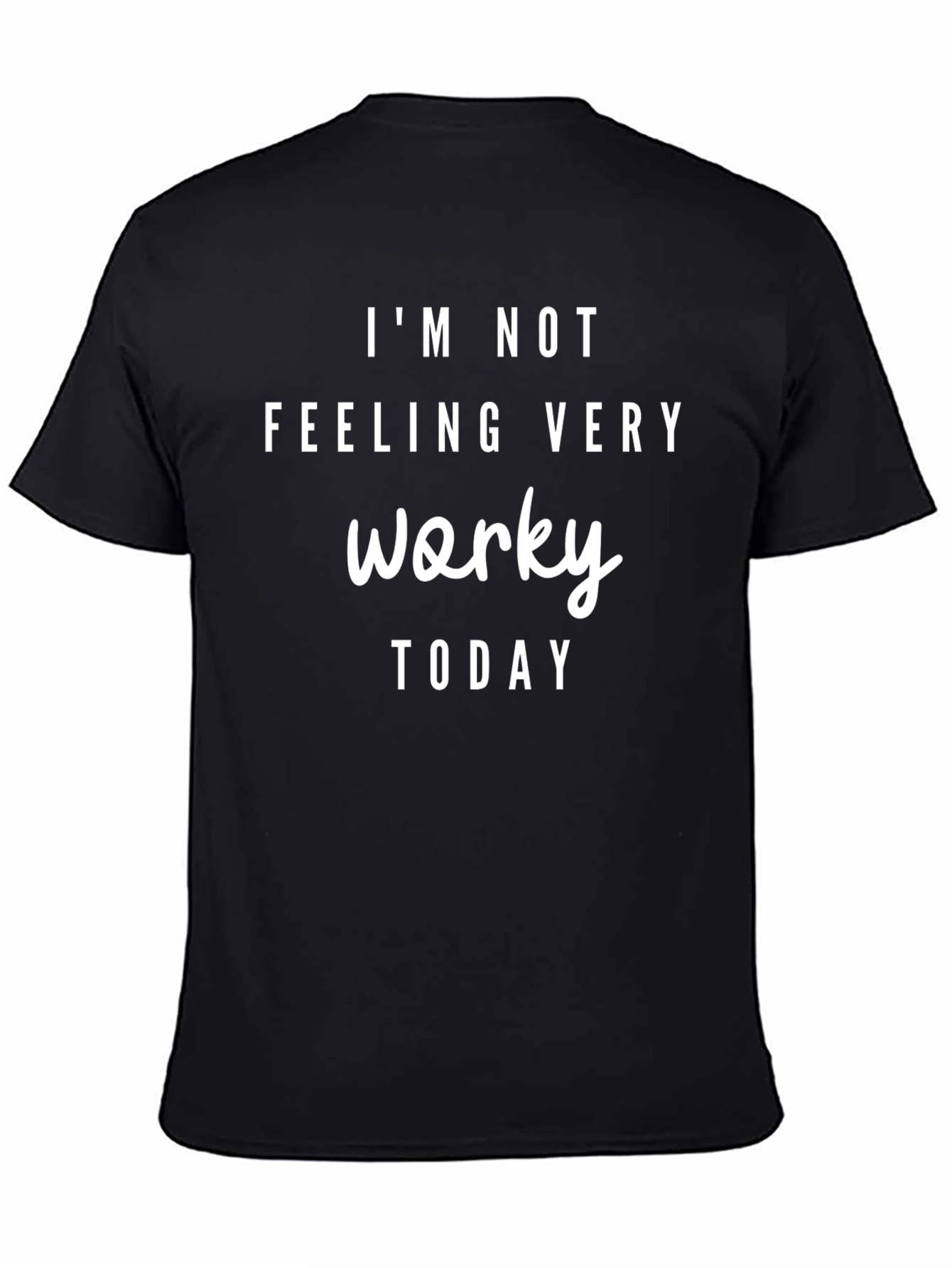 Im Not Feeling Very Worky Today T-Shirt