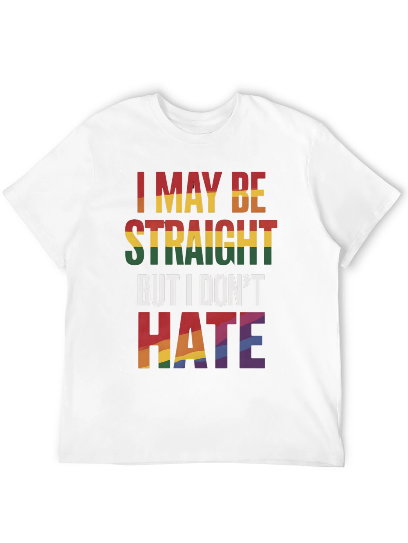 I May Be Straight But I Dont Hate T-Shirt