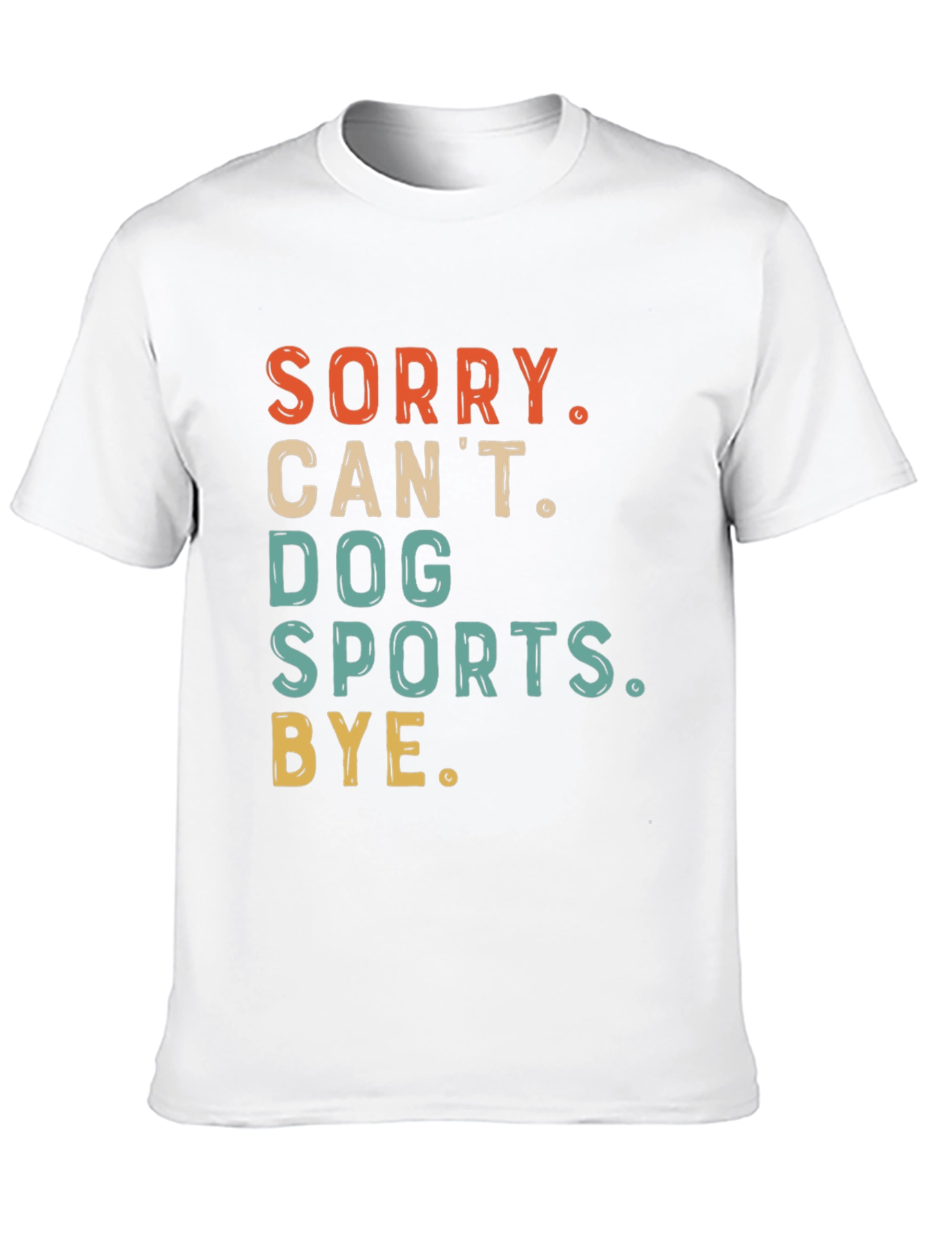 Dog Sports T-Shirt - Sorry Cant Bye