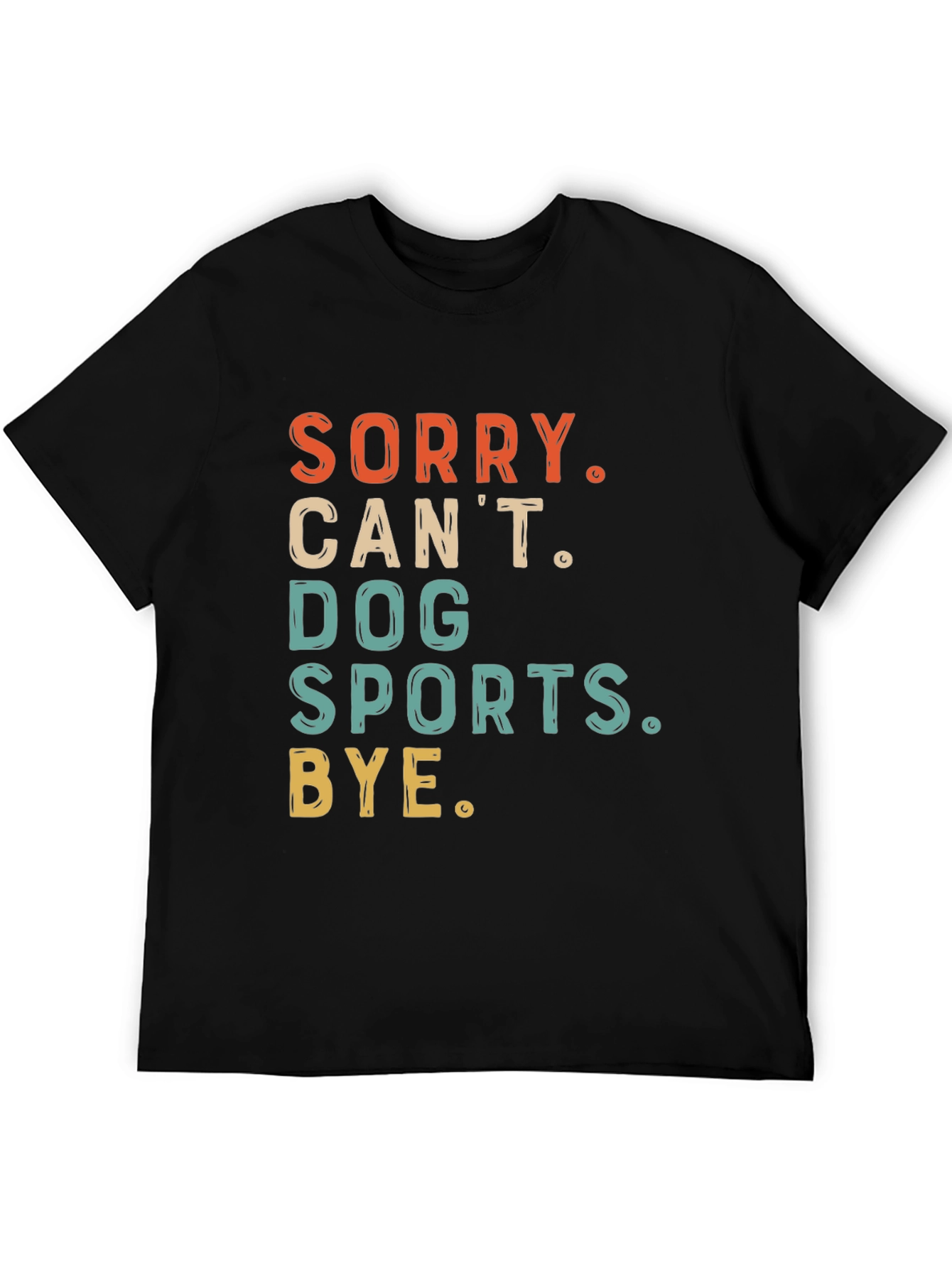 Dog Sports T-Shirt - Sorry Cant Bye