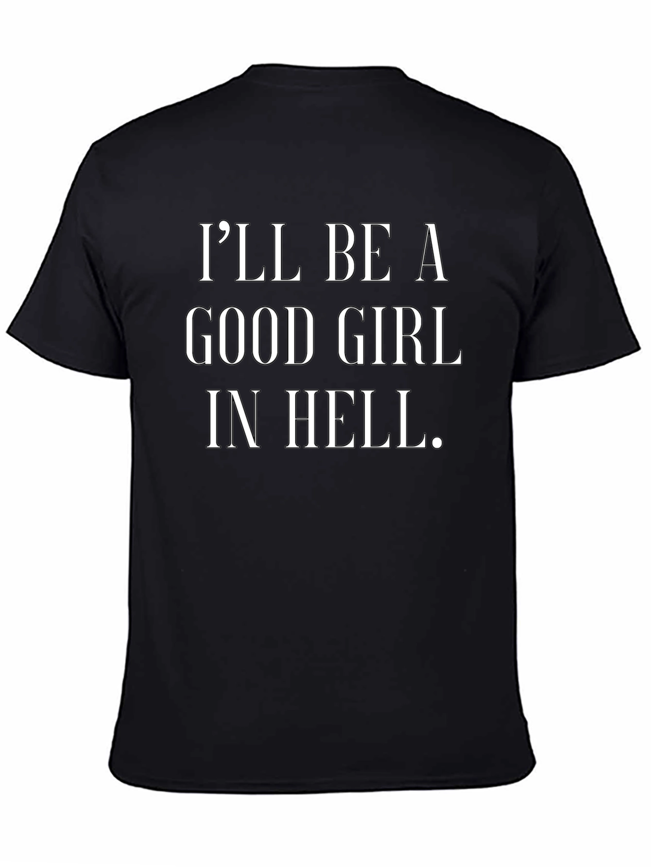 Ill Be a Good Girl in Hell Black T-Shirt