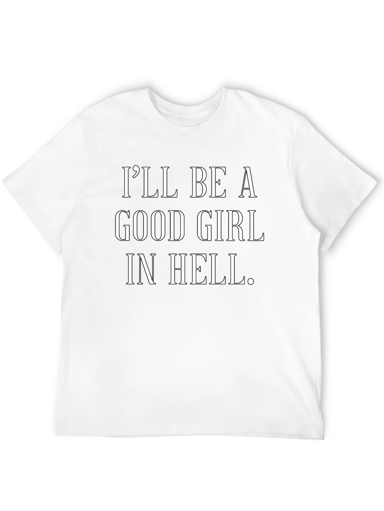 Ill Be a Good Girl in Hell Black T-Shirt
