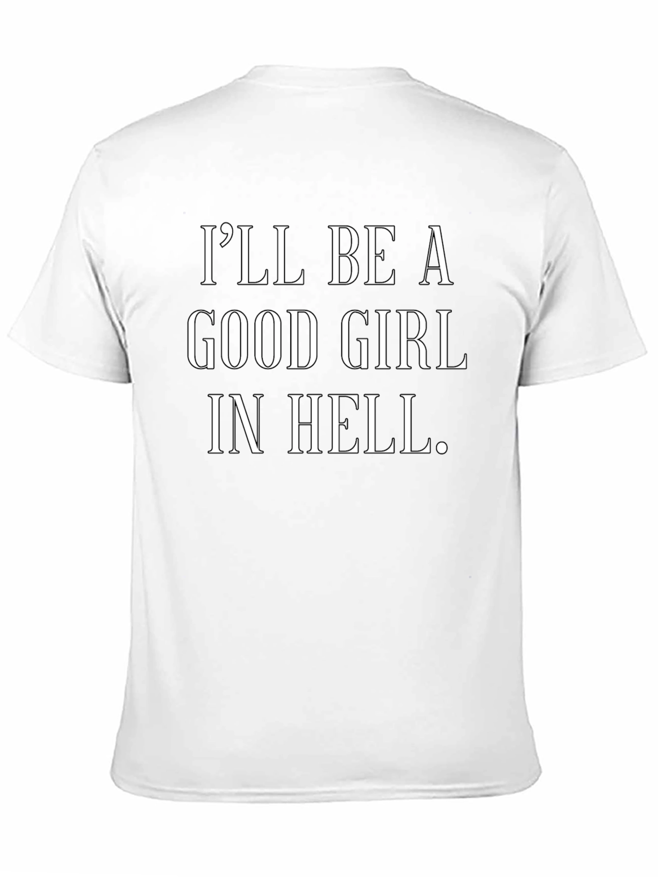 Ill Be a Good Girl in Hell Black T-Shirt