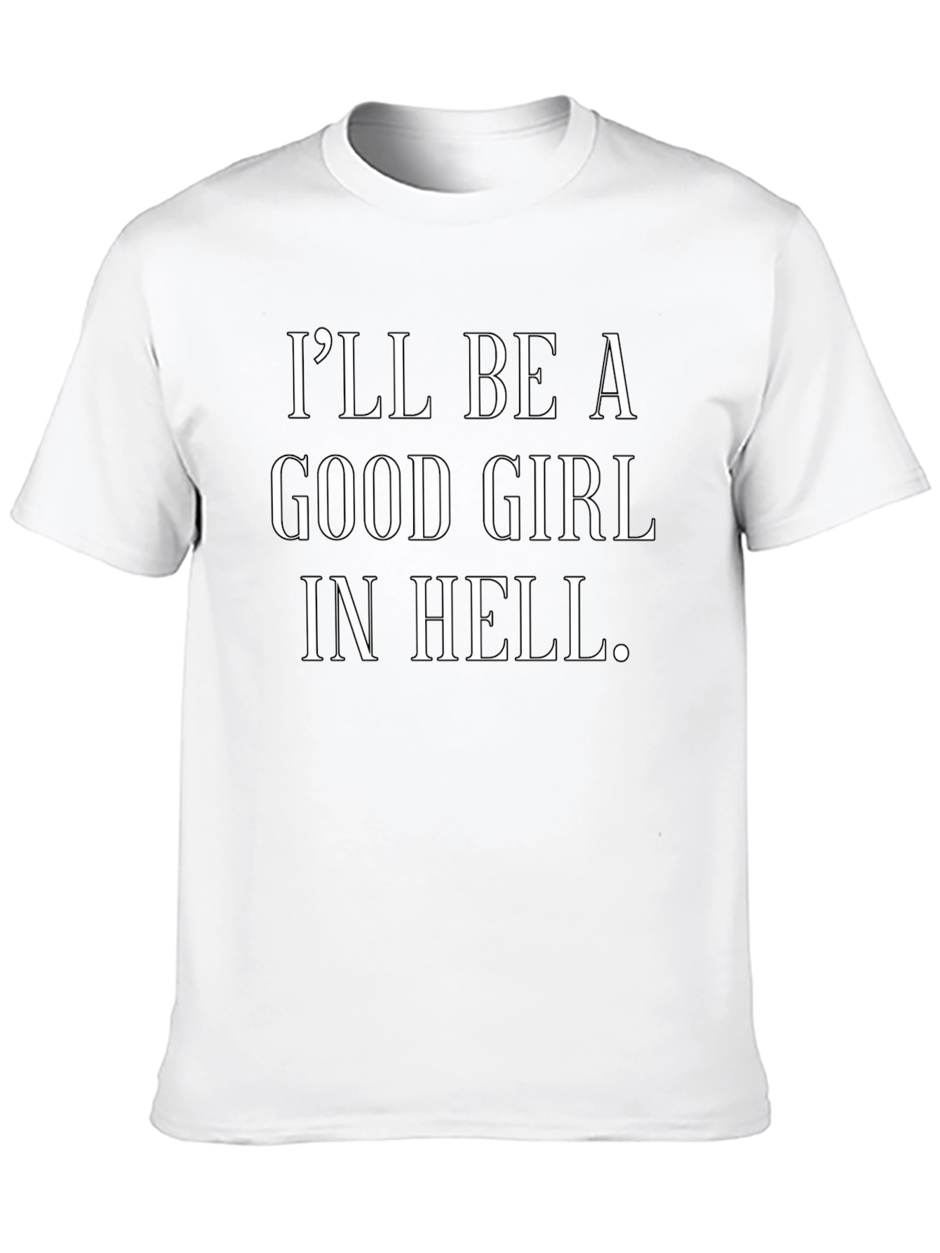 Ill Be a Good Girl in Hell Black T-Shirt