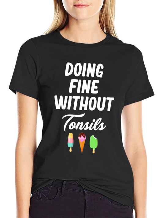 Doing Fine Without Tonsils T-Shirt