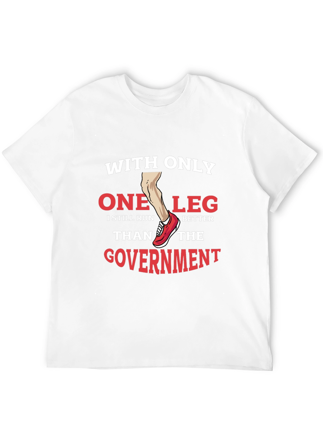 Funny One Leg Run Better Than Government T-Shirt