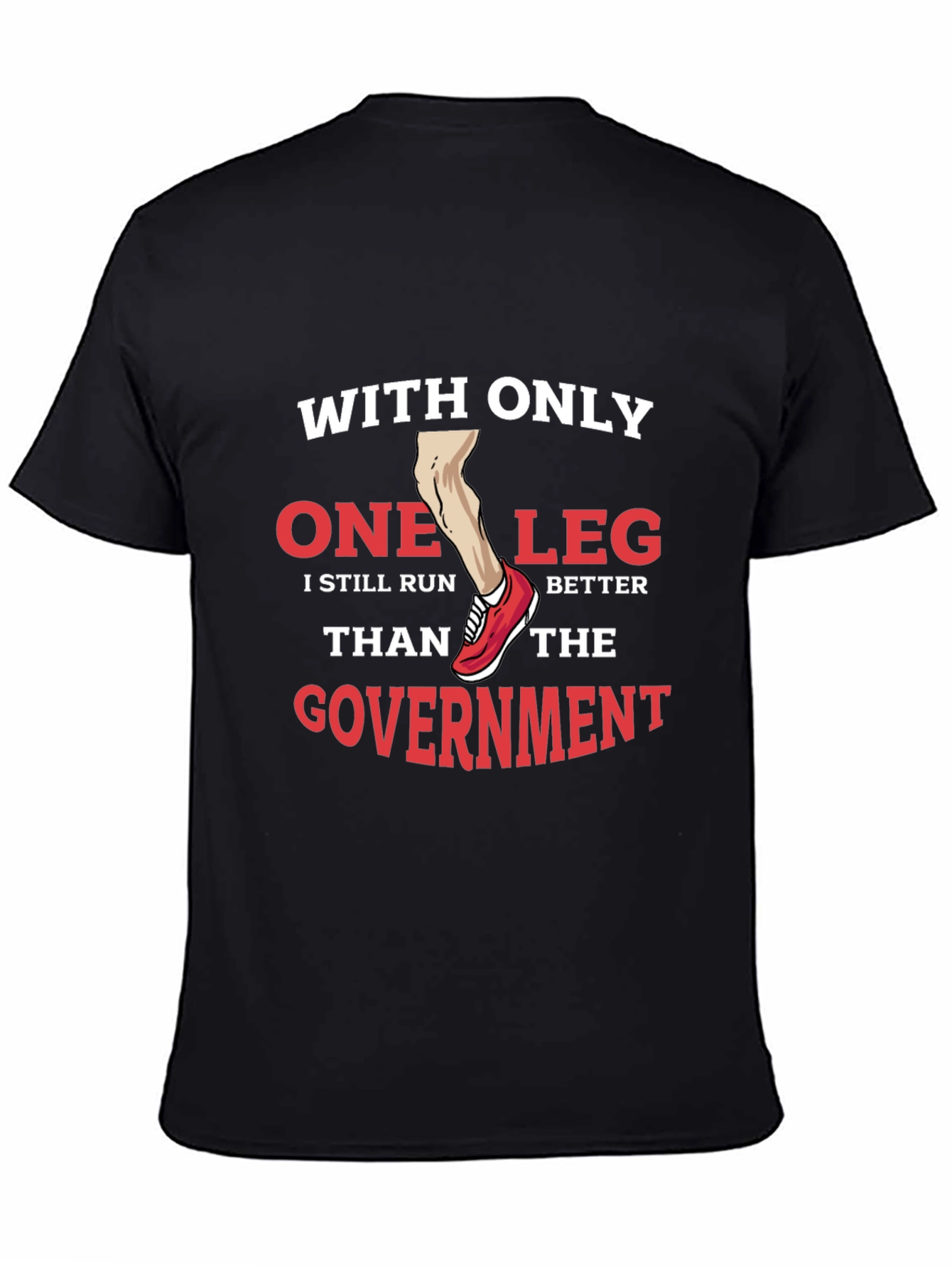 Funny One Leg Run Better Than Government T-Shirt