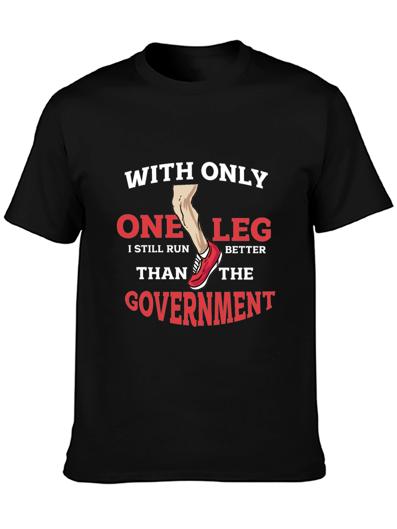Funny One Leg Run Better Than Government T-Shirt