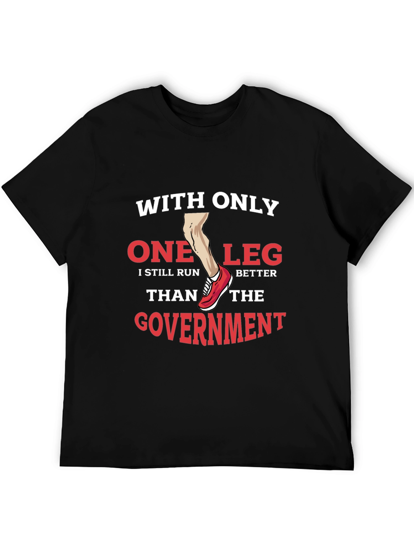 Funny One Leg Run Better Than Government T-Shirt