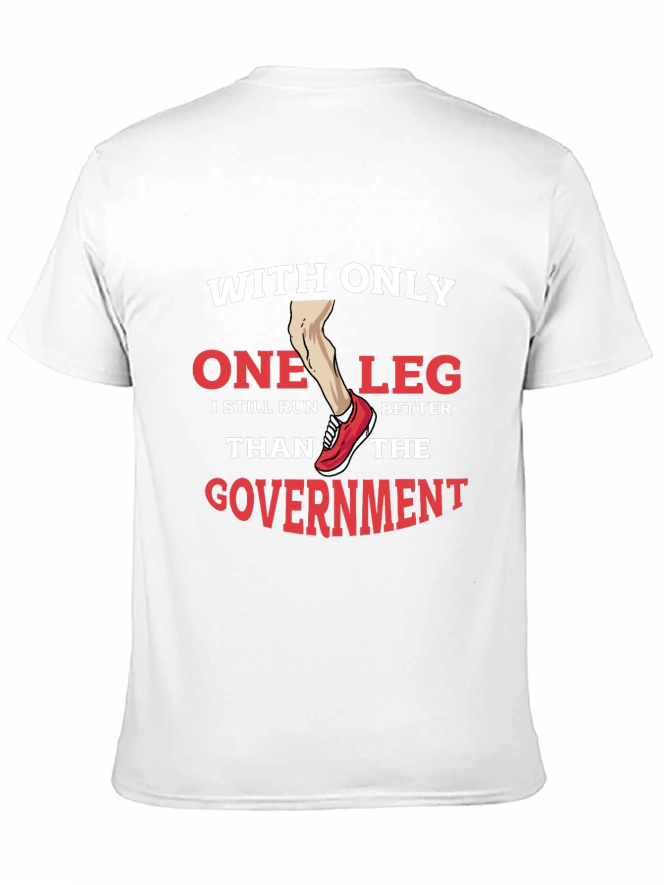 Funny One Leg Run Better Than Government T-Shirt