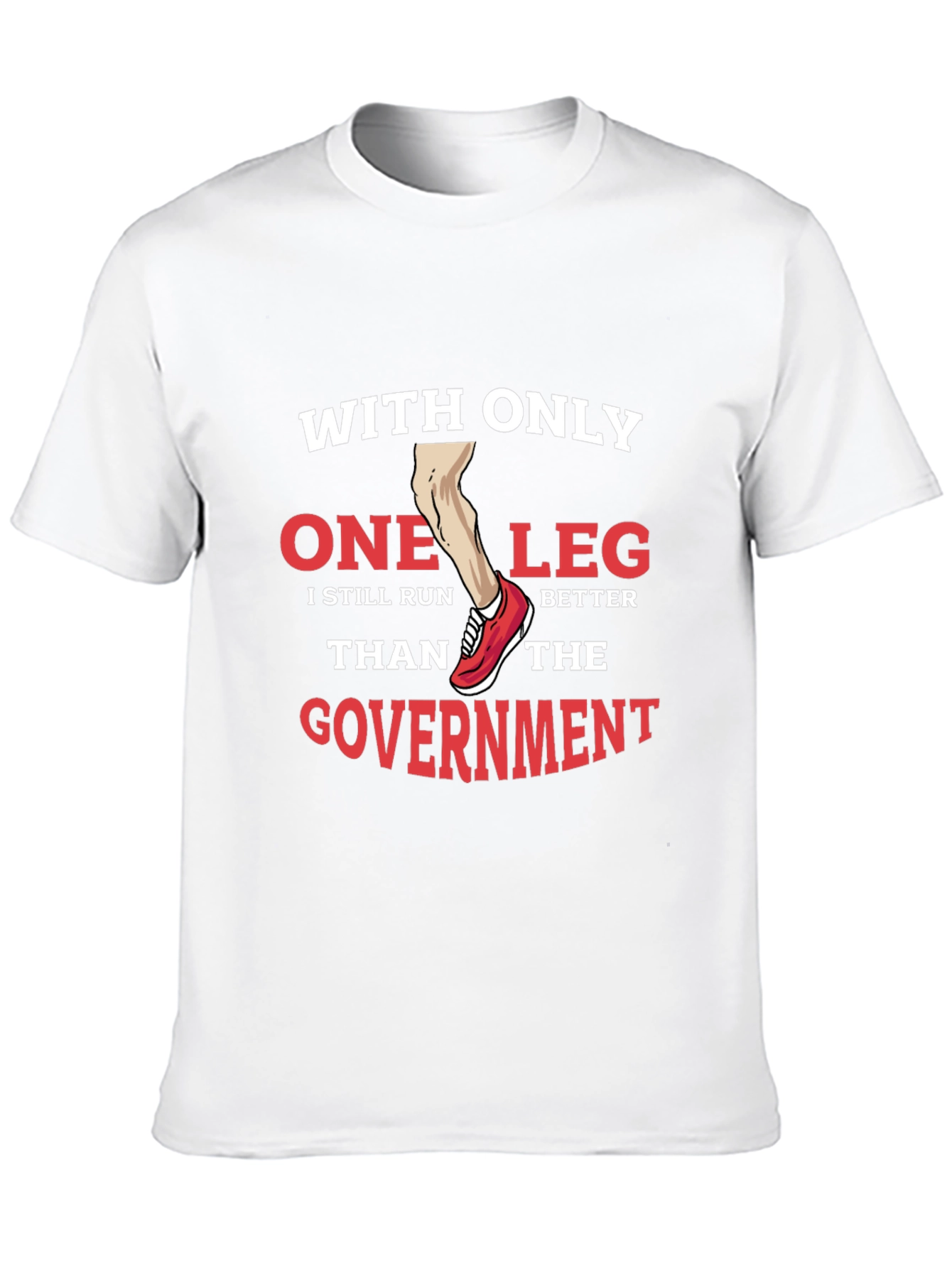 Funny One Leg Run Better Than Government T-Shirt