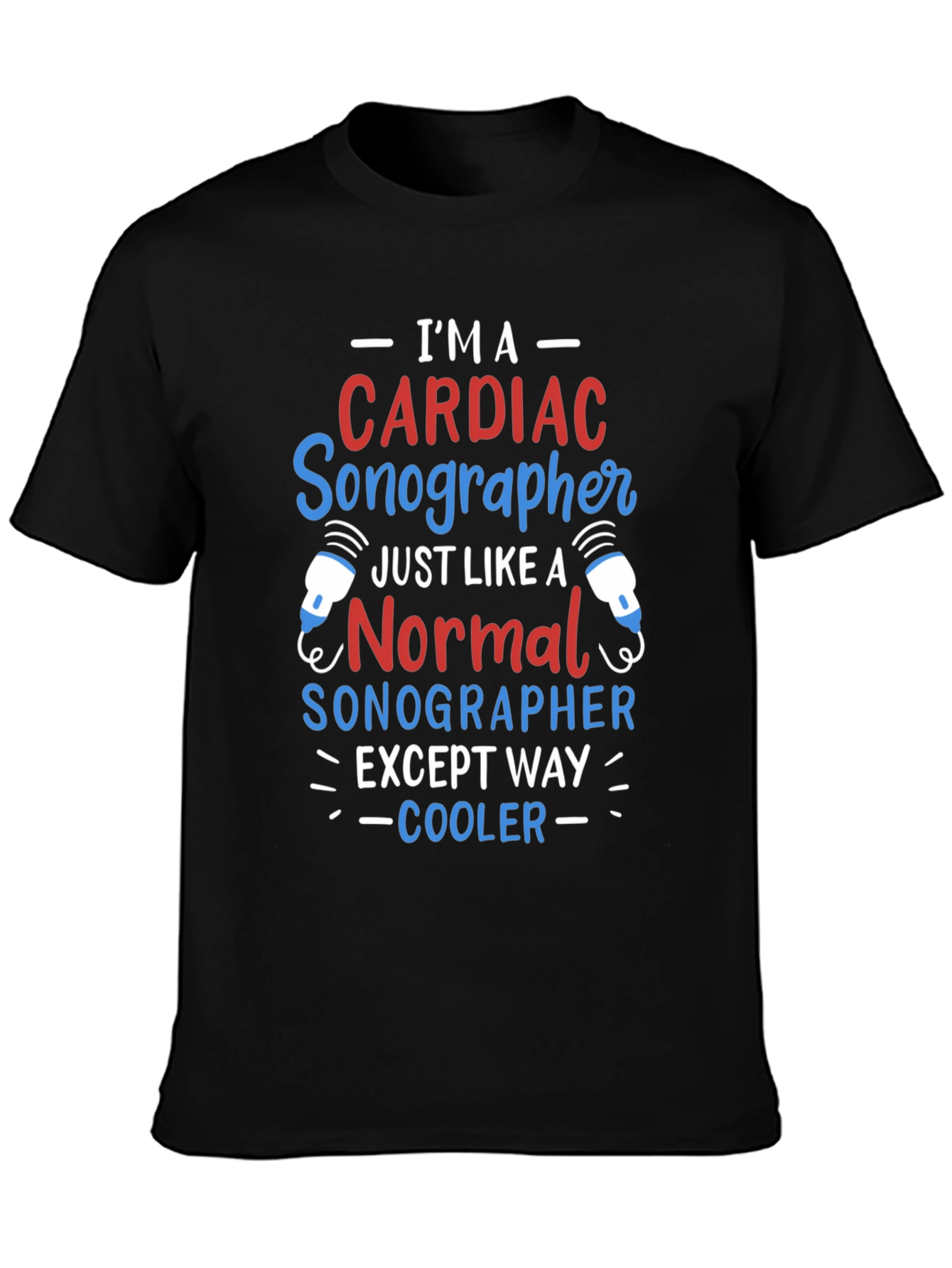 Cardiac Sonographer T-Shirt: Im Way Cooler!