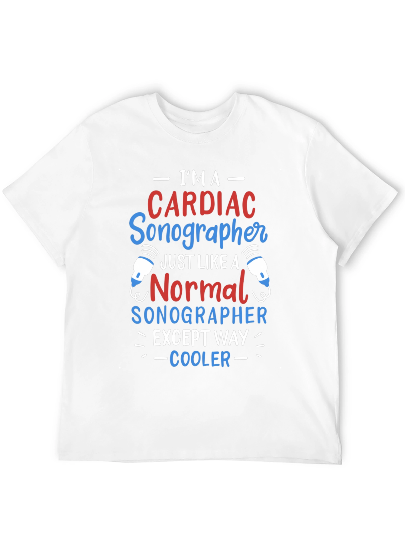 Cardiac Sonographer T-Shirt: Im Way Cooler!