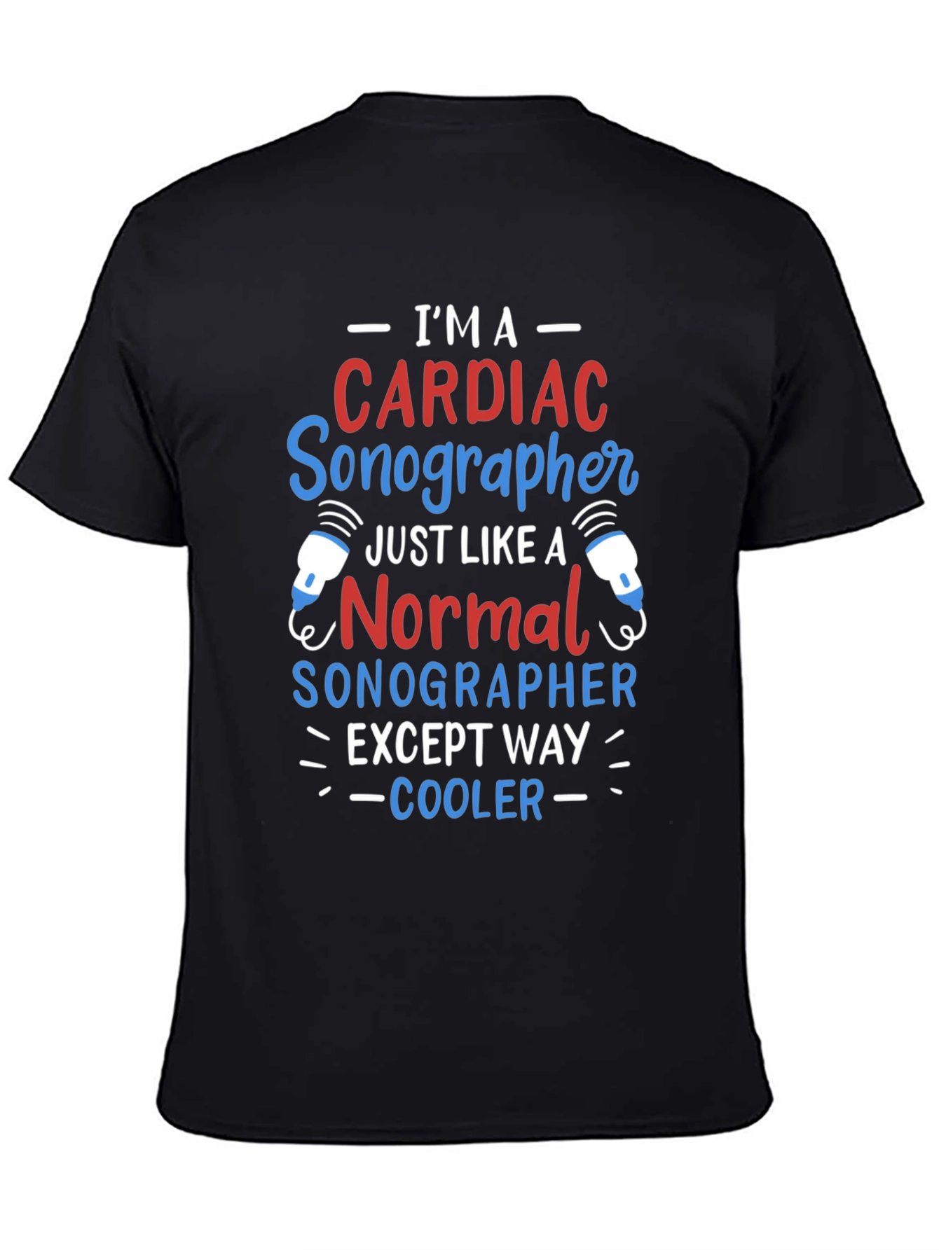 Cardiac Sonographer T-Shirt: Im Way Cooler!