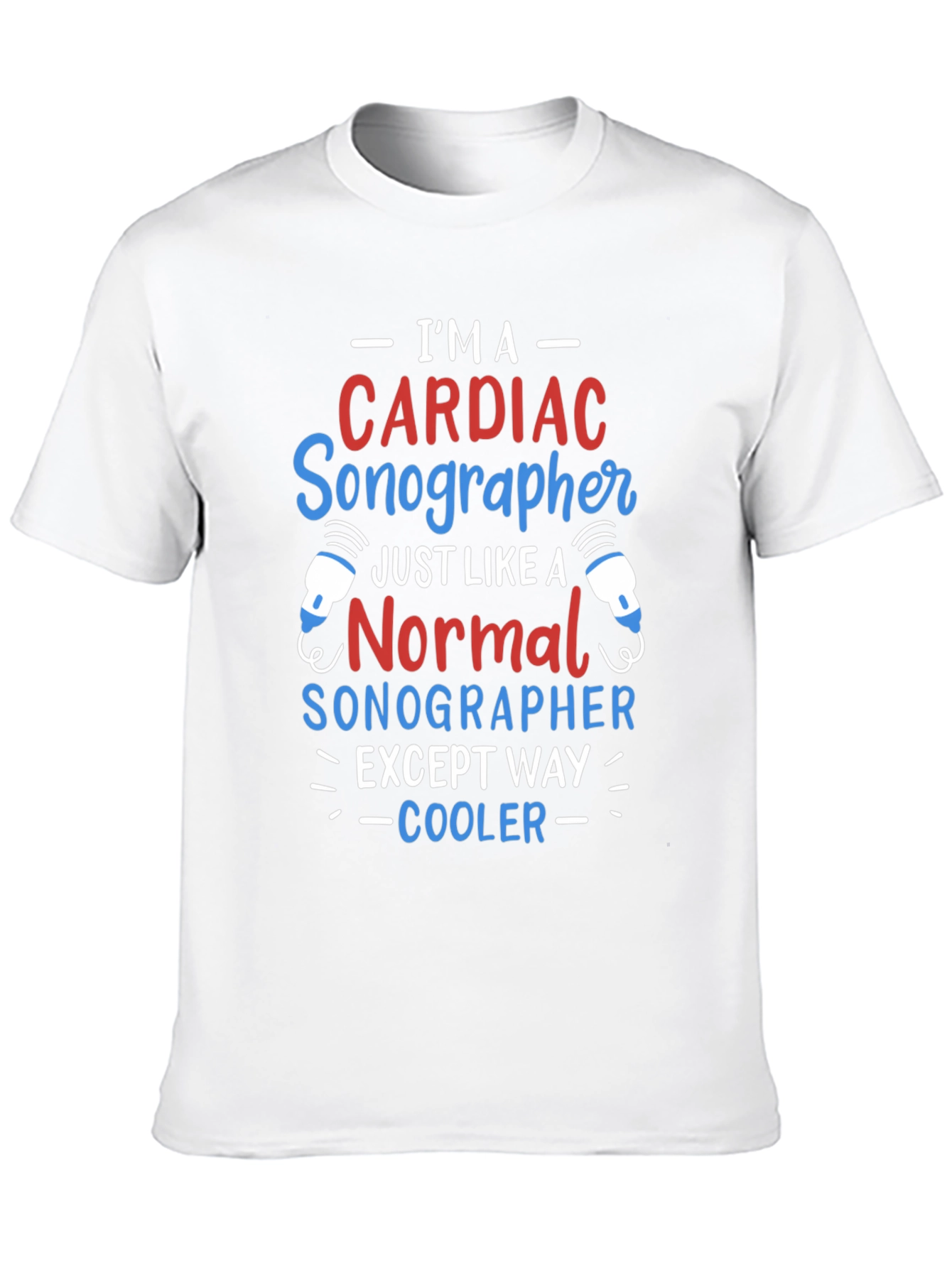 Cardiac Sonographer T-Shirt: Im Way Cooler!