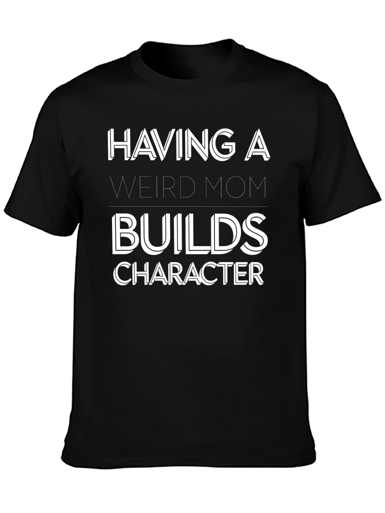 Having A Weird Mom T-Shirt - Funny Novelty Tee