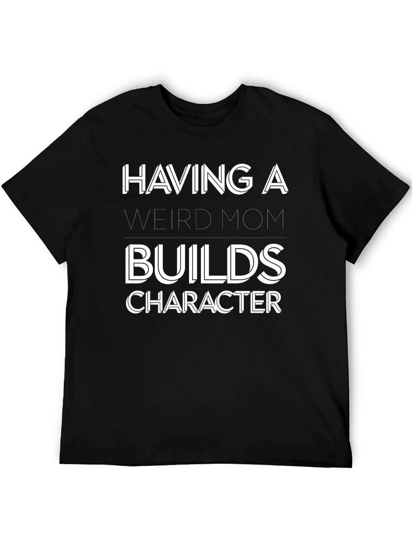 Having A Weird Mom T-Shirt - Funny Novelty Tee