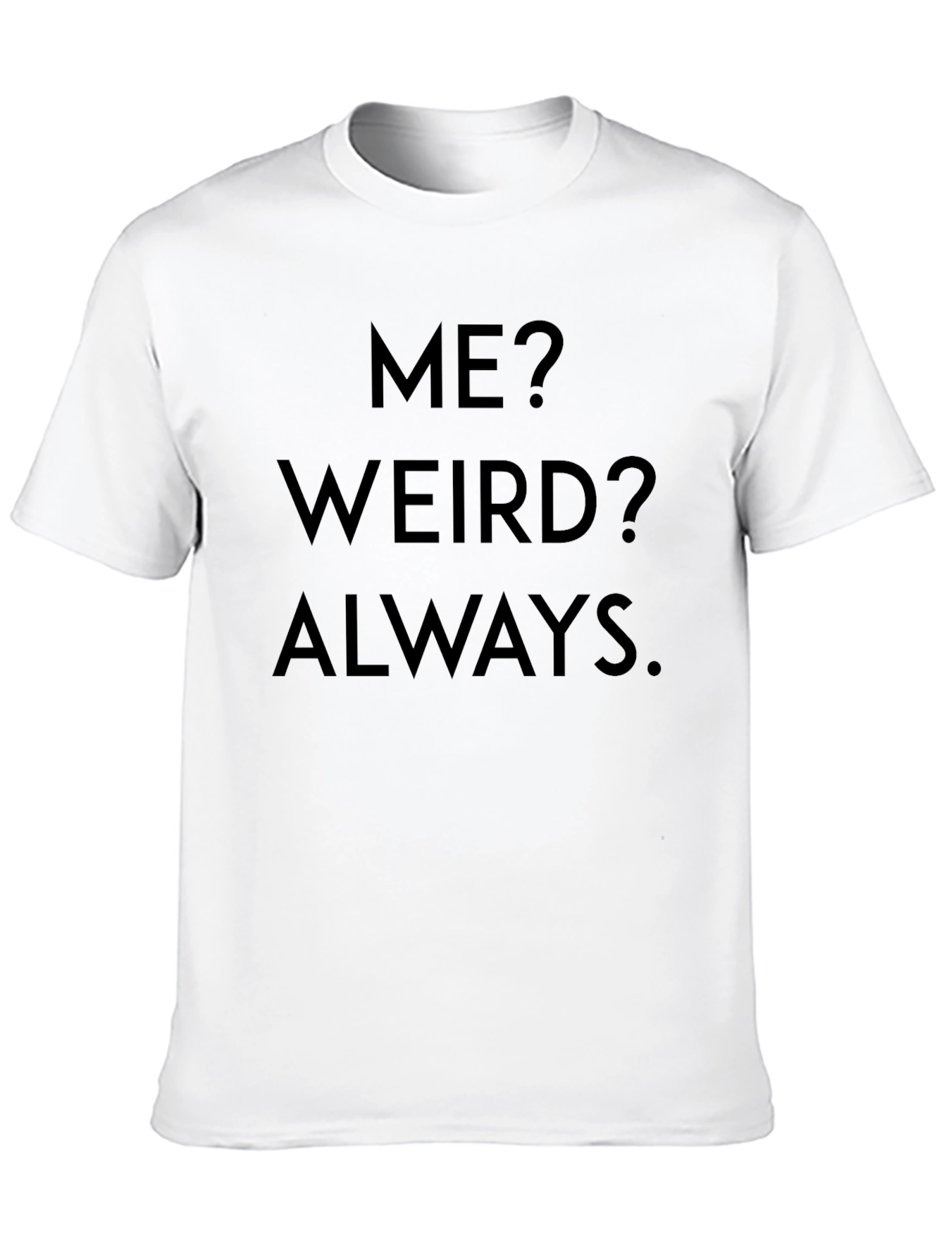 Funny Weird Always Statement T-Shirt
