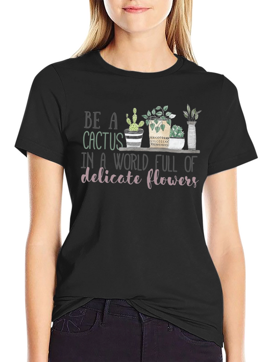 Be a Cactus T-Shirt - Unique Graphic Tee