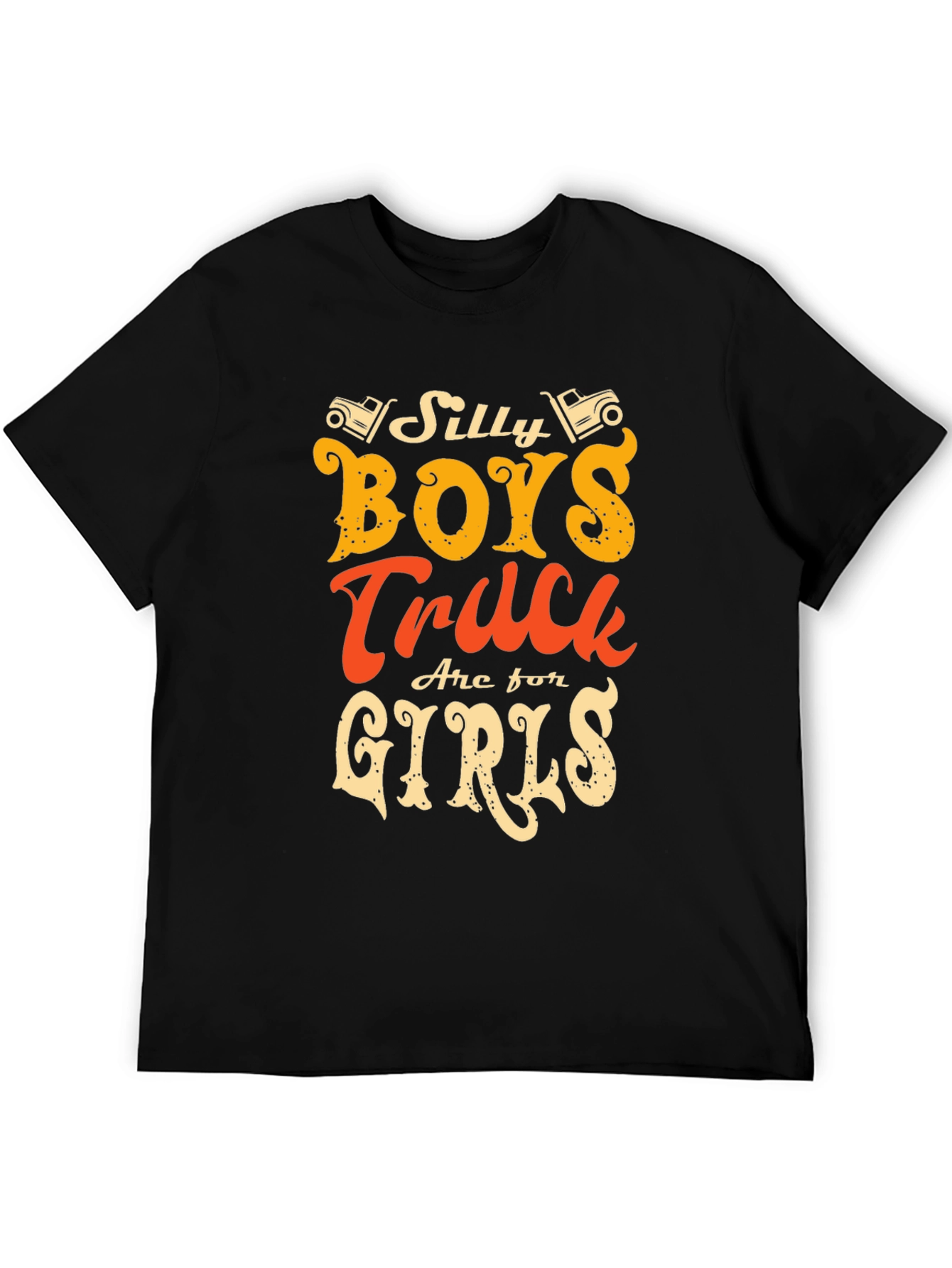 Silly Boys Trucks Are For Girls T-Shirt