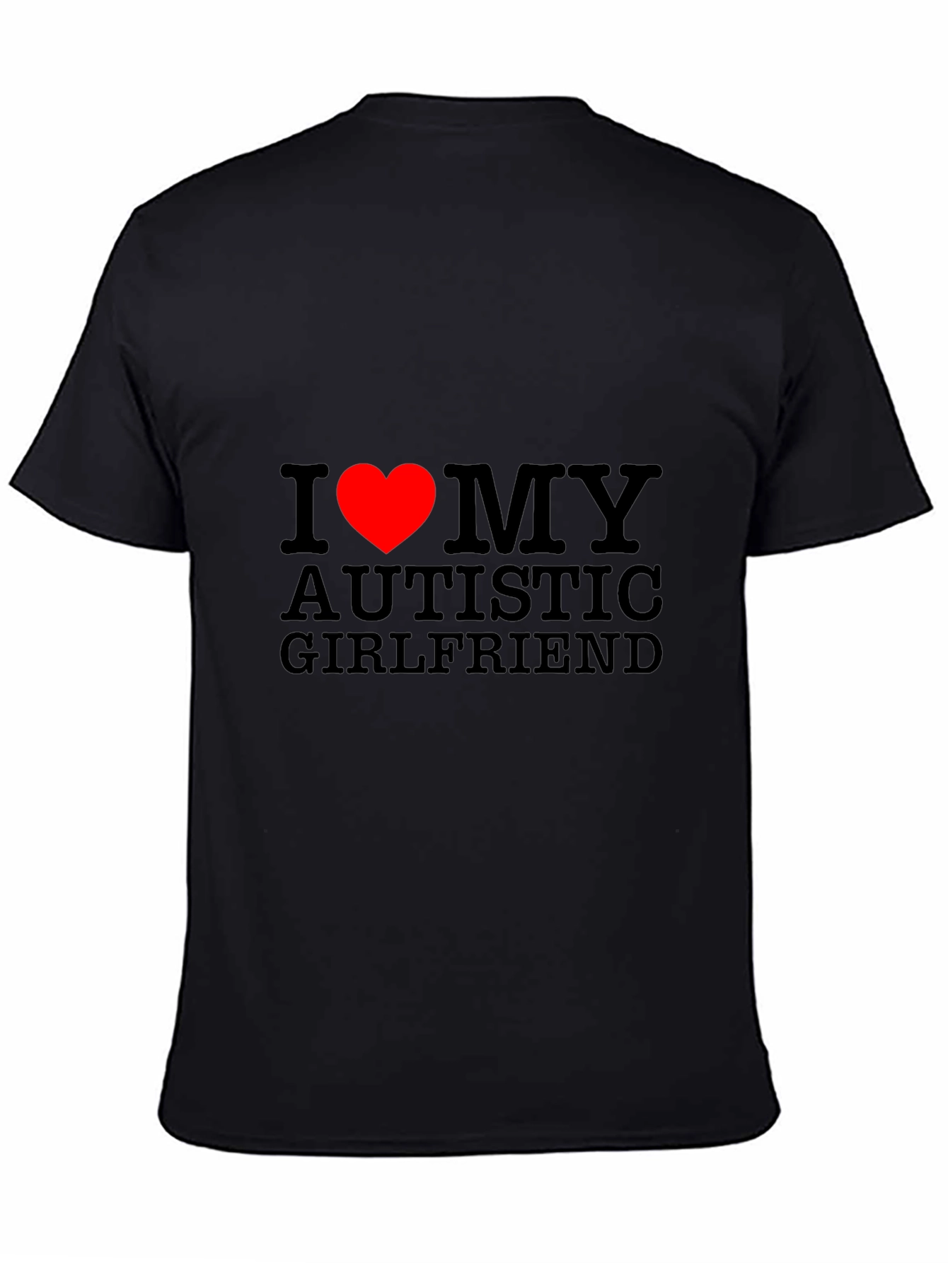 I Heart My Autistic Girlfriend T-Shirt - Black
