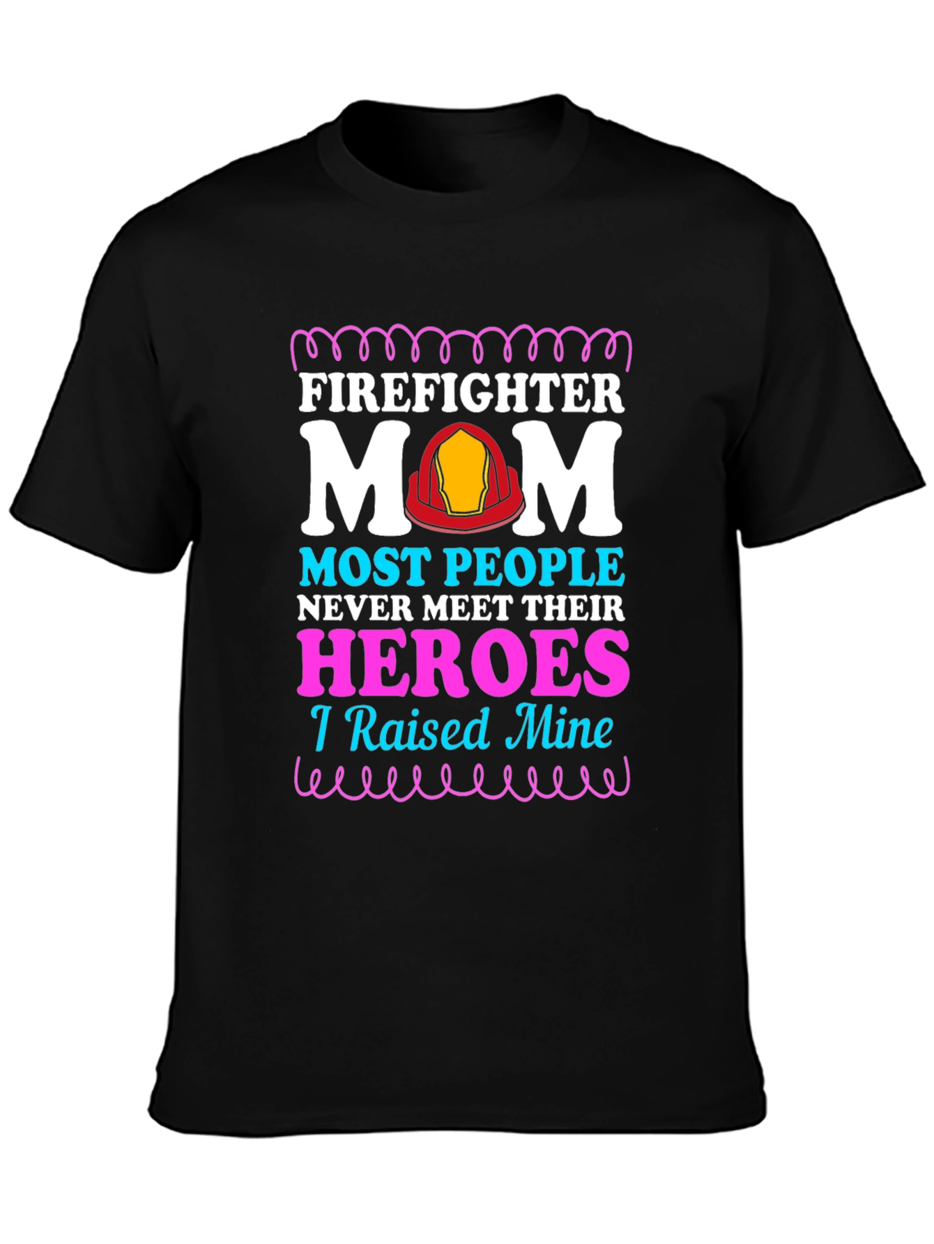 Firefighter Mom T-Shirt - Raised My Heroes