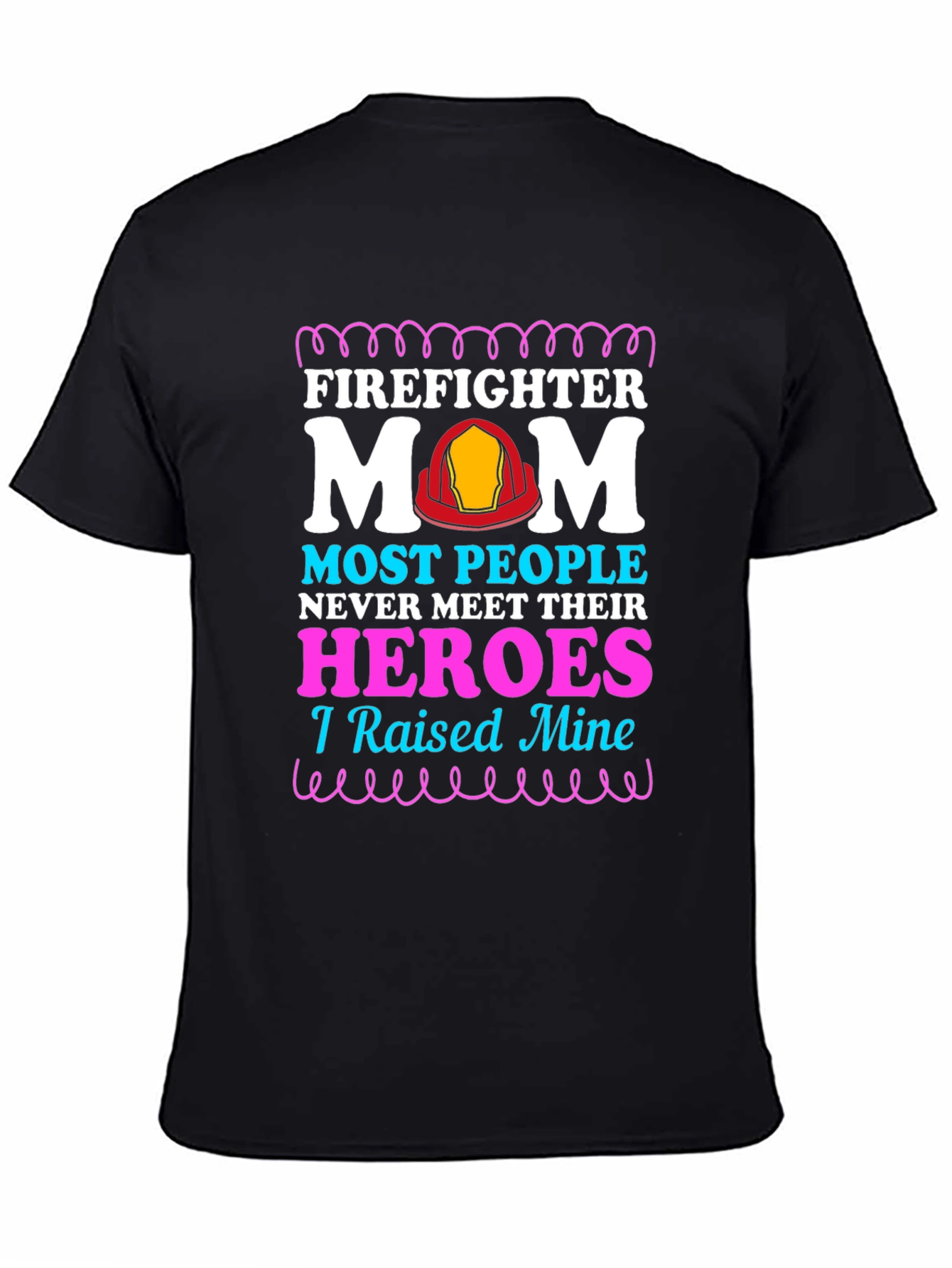 Firefighter Mom T-Shirt - Raised My Heroes