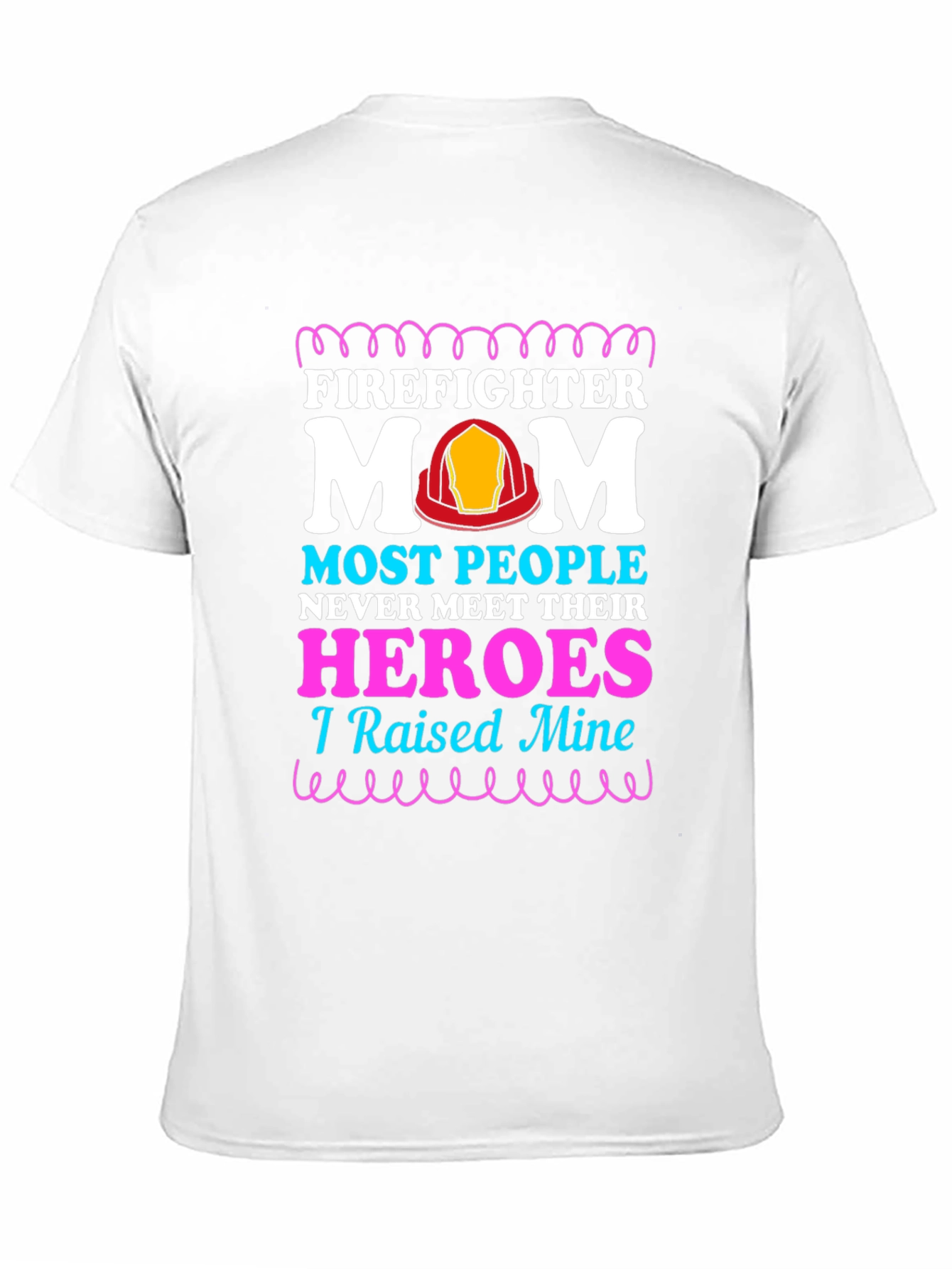 Firefighter Mom T-Shirt - Raised My Heroes