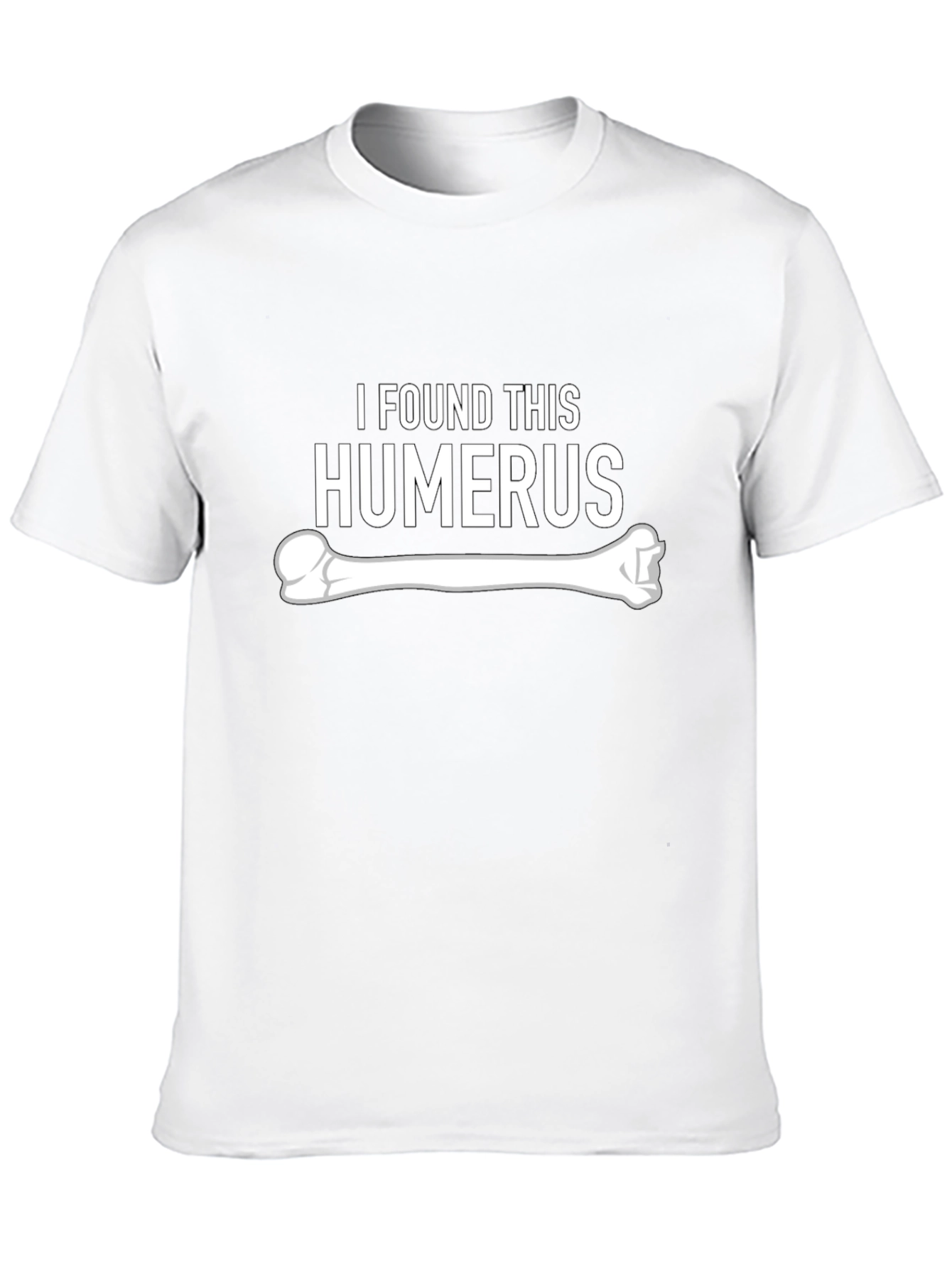 I Found This Humerus - Funny Bone Graphic Tee