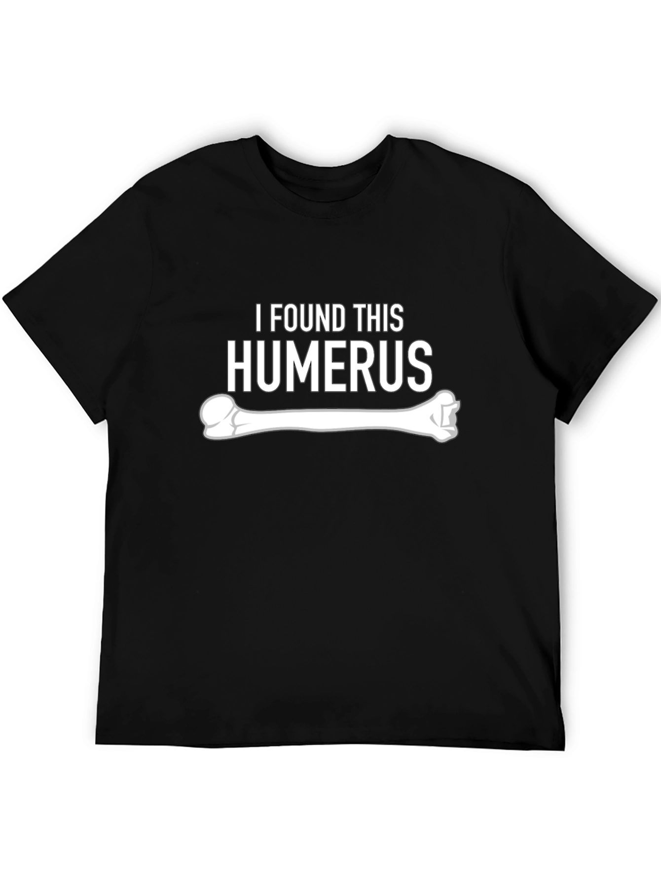 I Found This Humerus - Funny Bone Graphic Tee