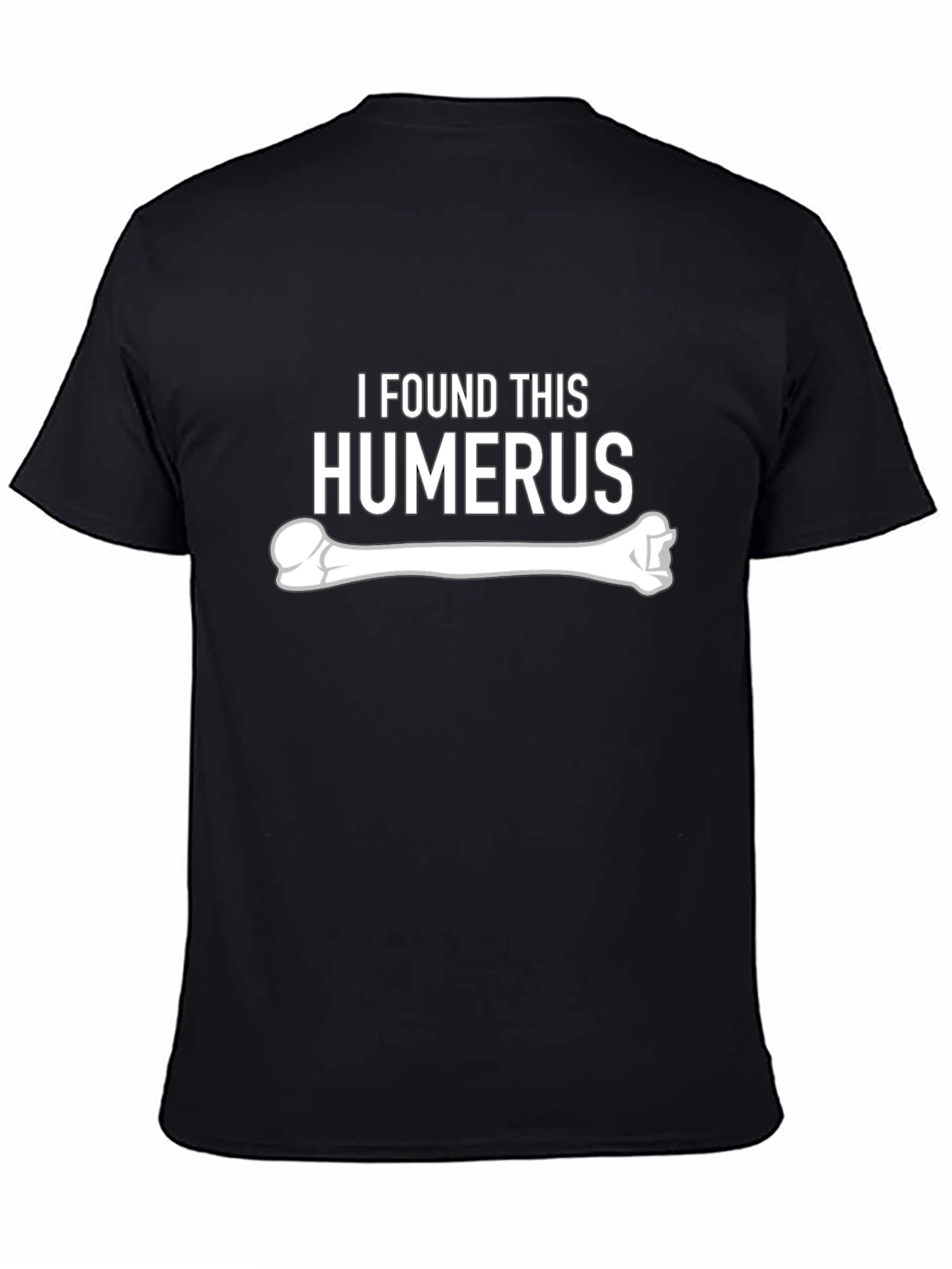 I Found This Humerus - Funny Bone Graphic Tee