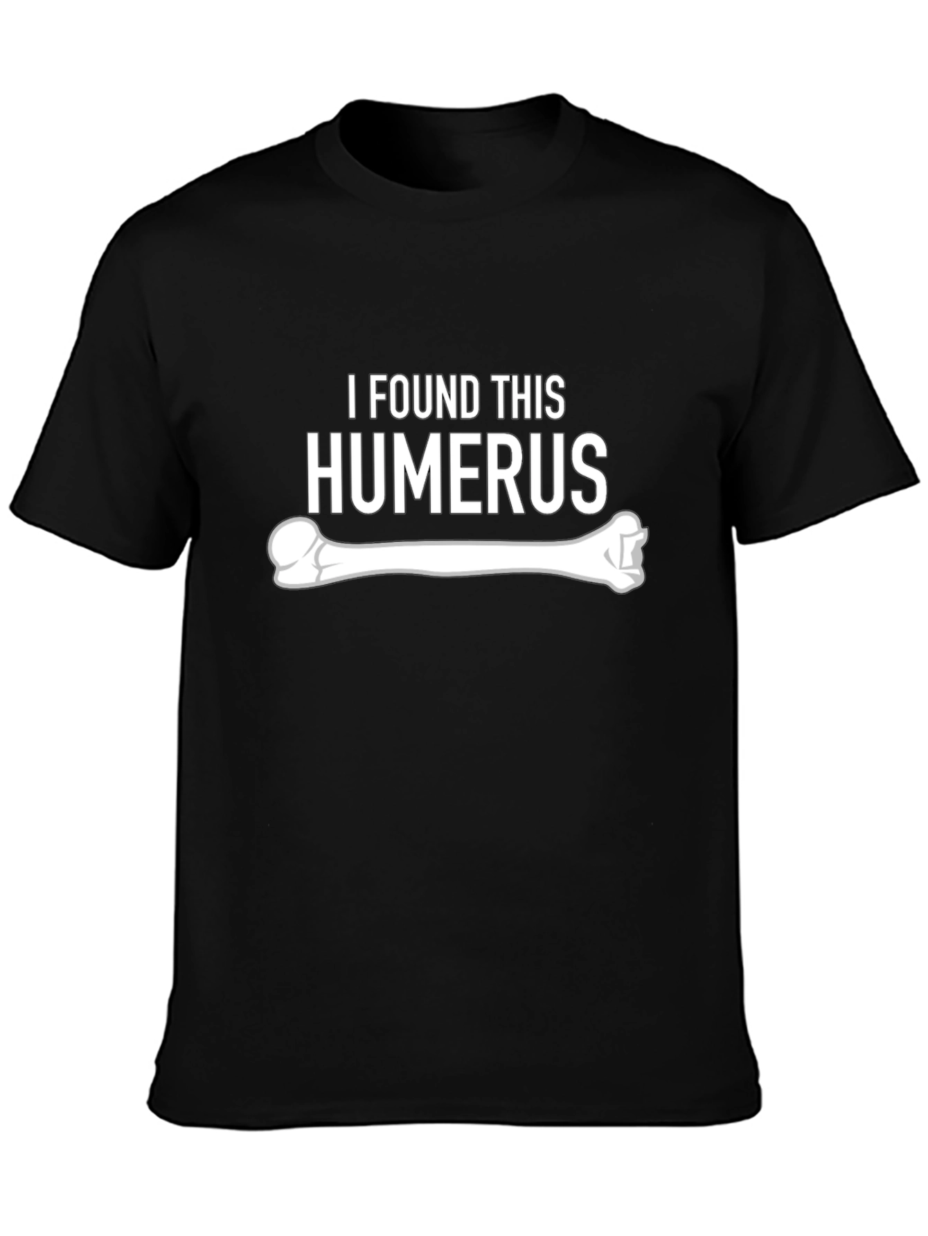 I Found This Humerus - Funny Bone Graphic Tee