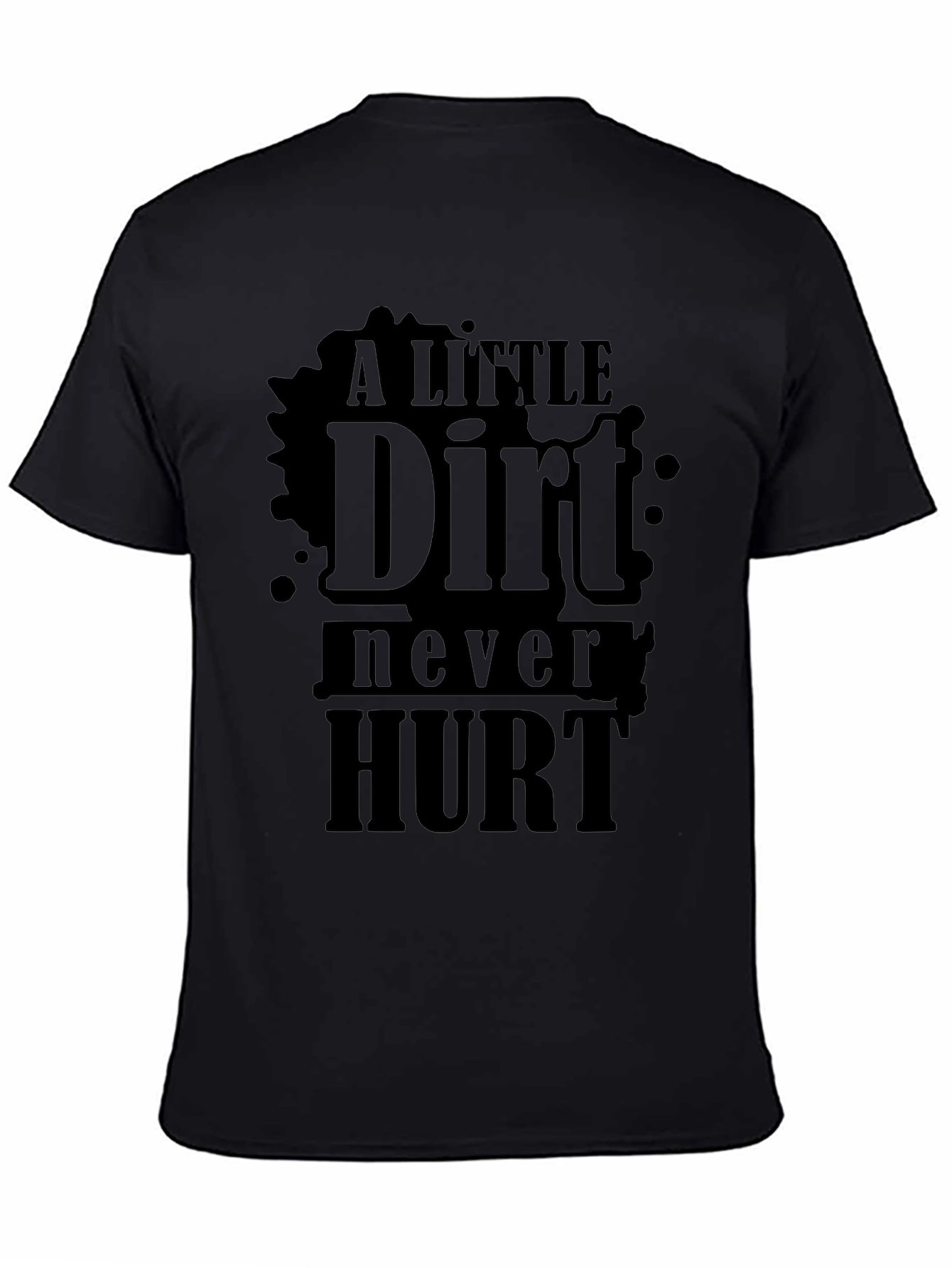 A Little Dirt Never Hurt - Novelty T-Shirt
