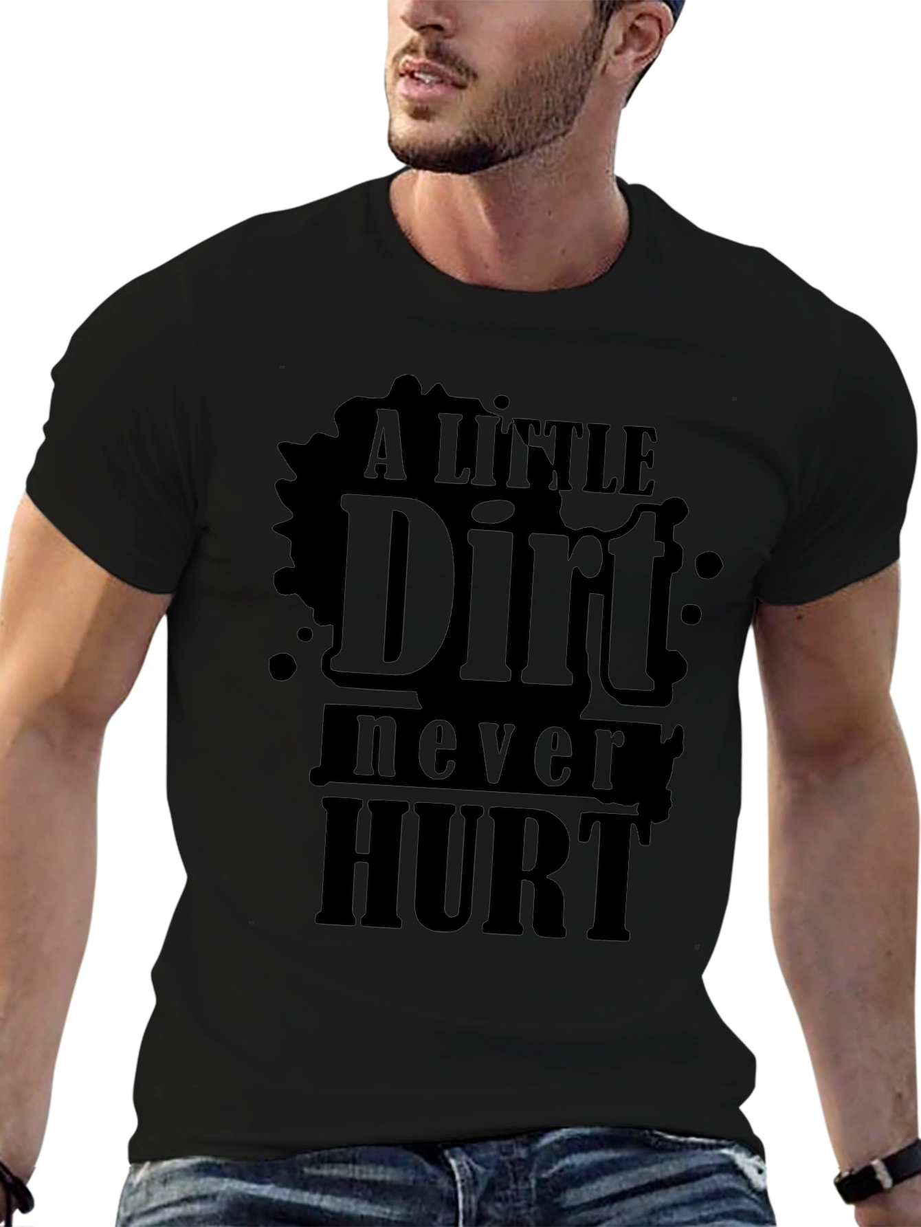 A Little Dirt Never Hurt - Novelty T-Shirt