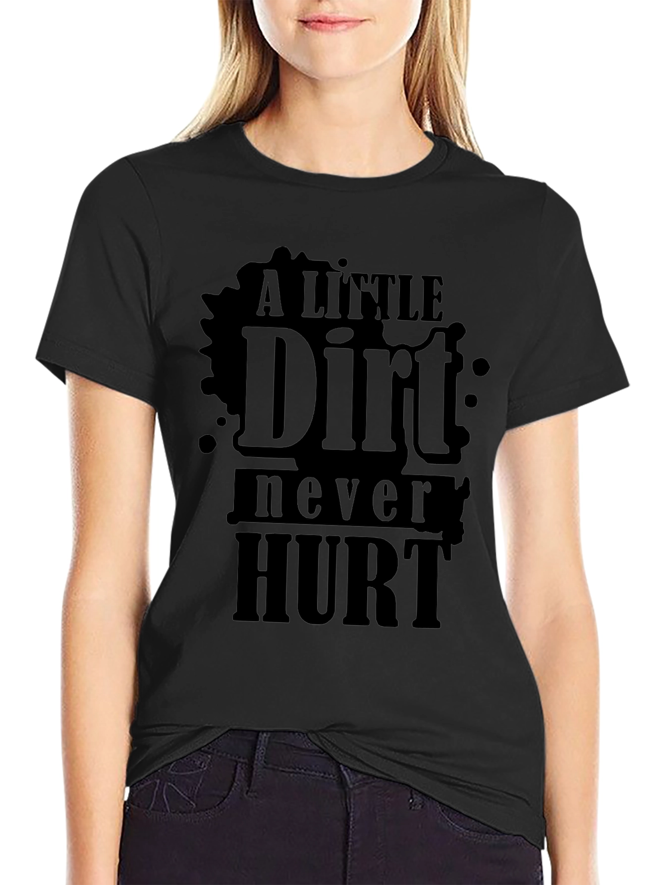 A Little Dirt Never Hurt - Novelty T-Shirt
