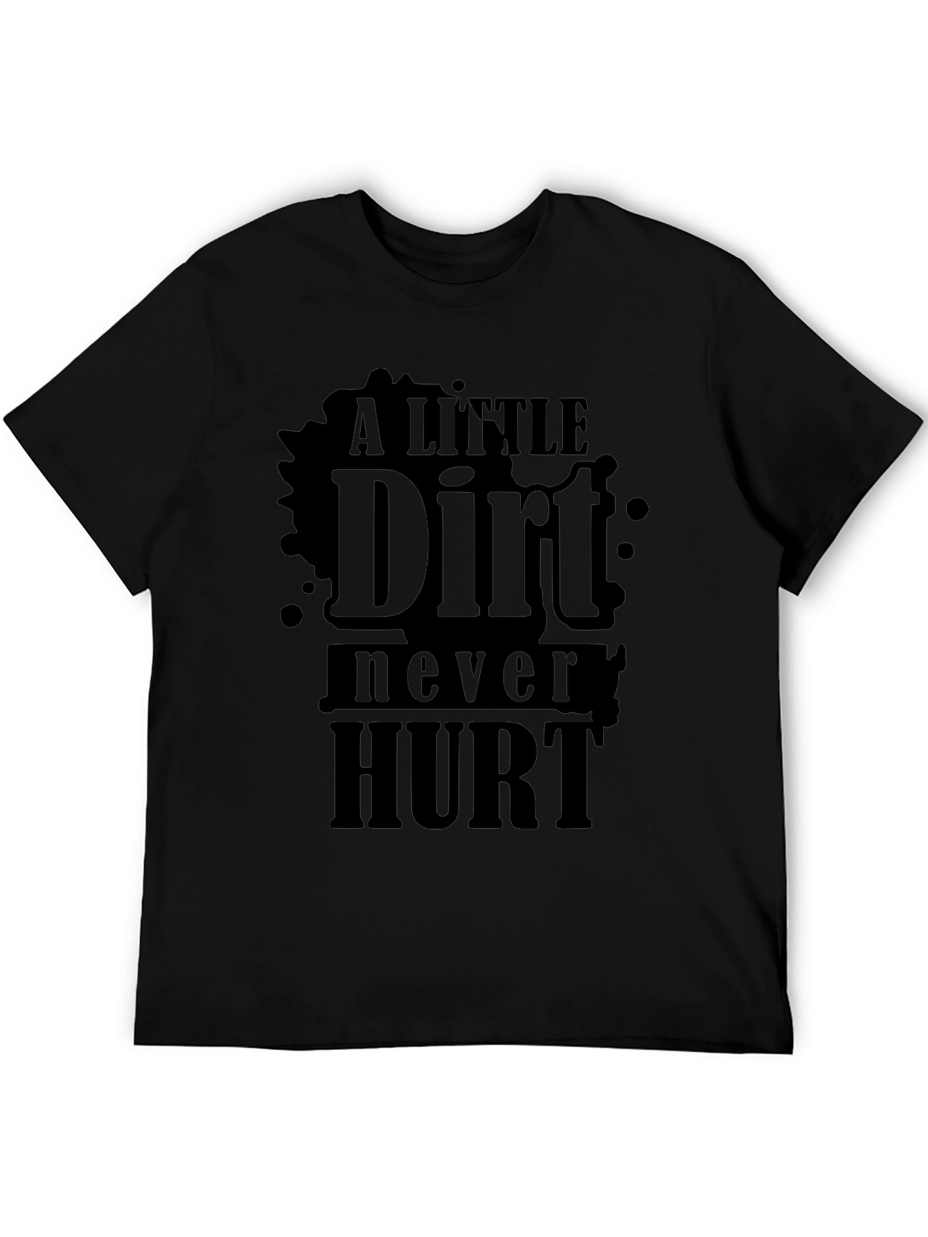 A Little Dirt Never Hurt - Novelty T-Shirt