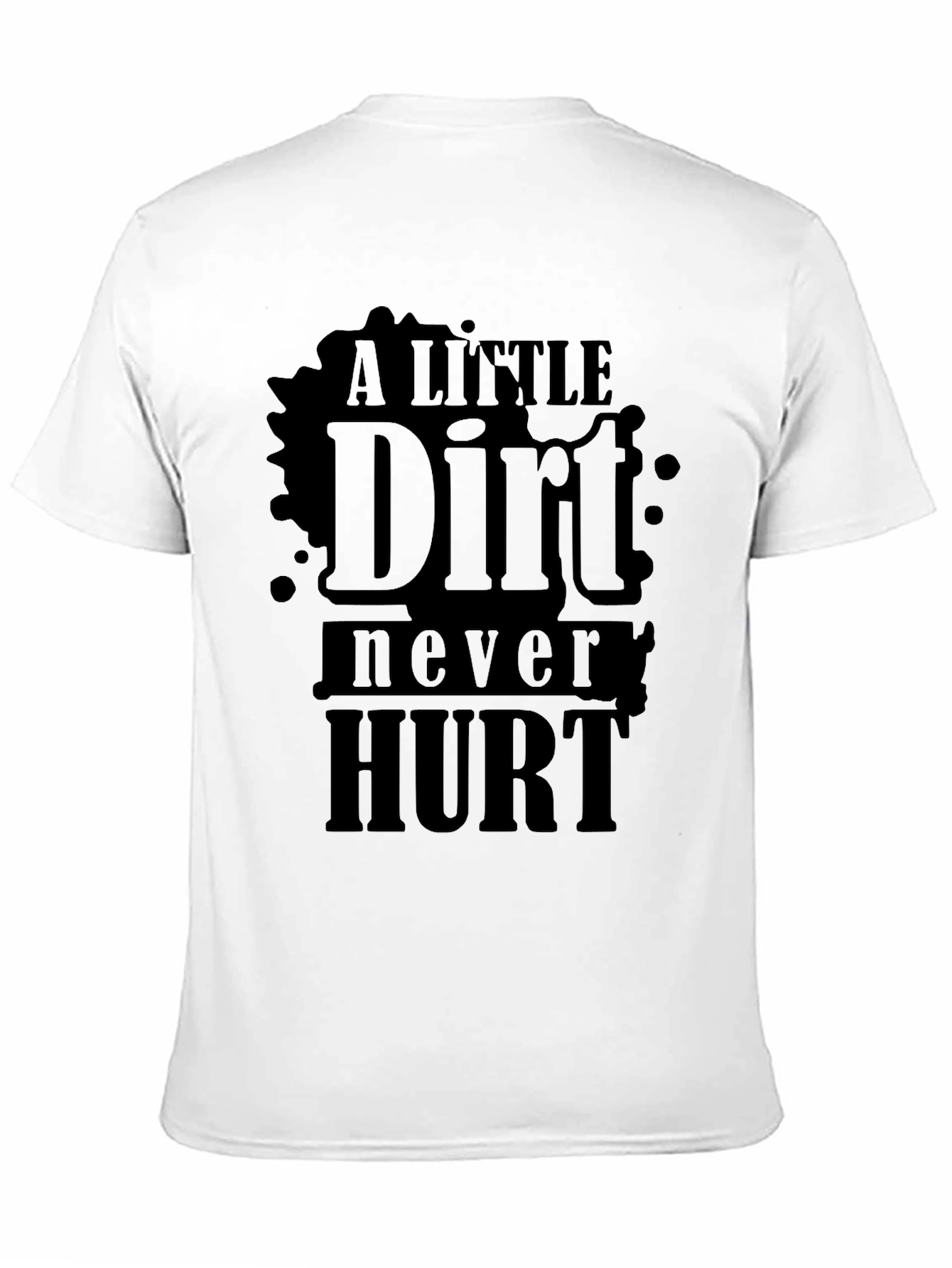 A Little Dirt Never Hurt - Novelty T-Shirt