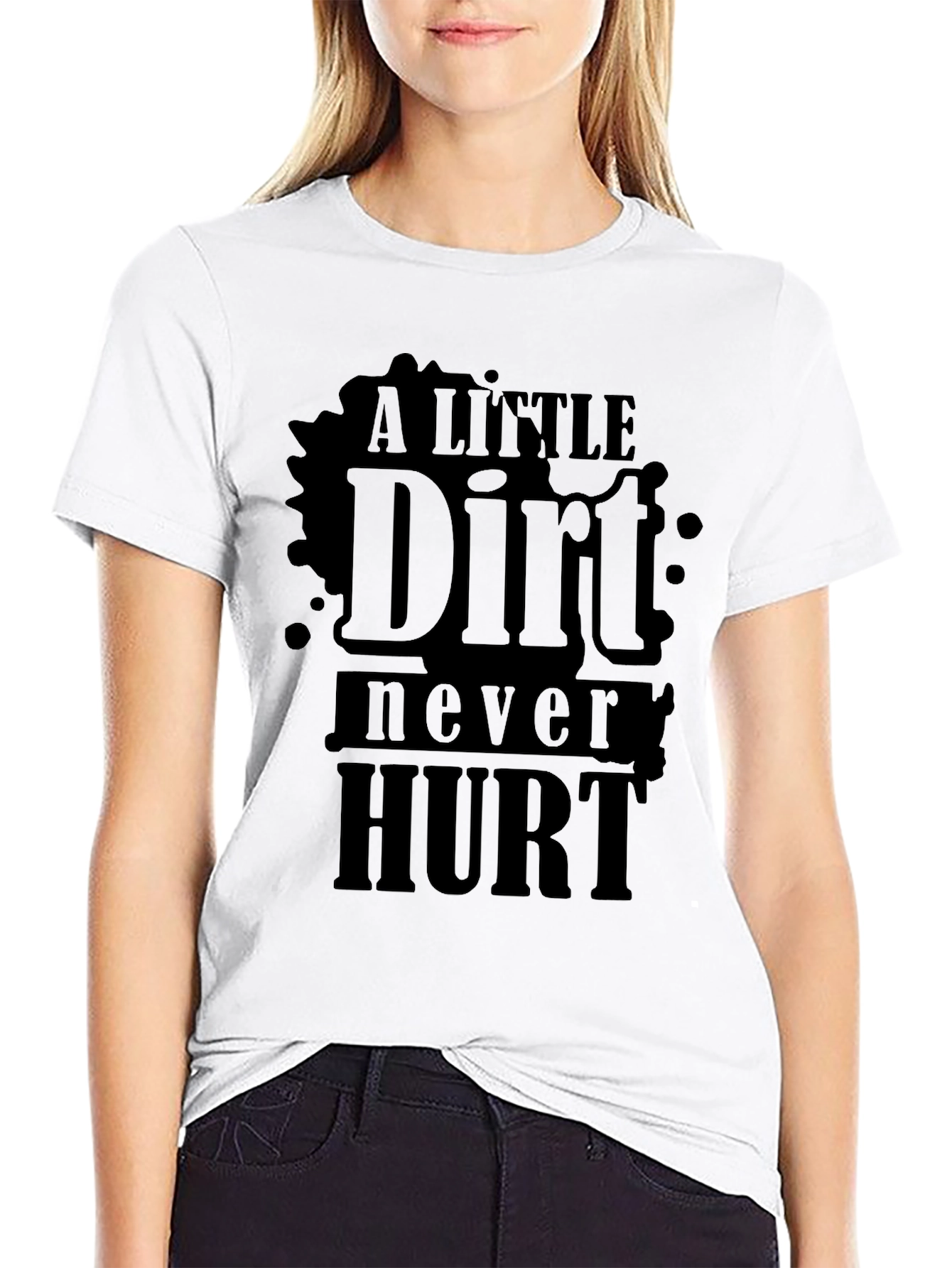 A Little Dirt Never Hurt - Novelty T-Shirt