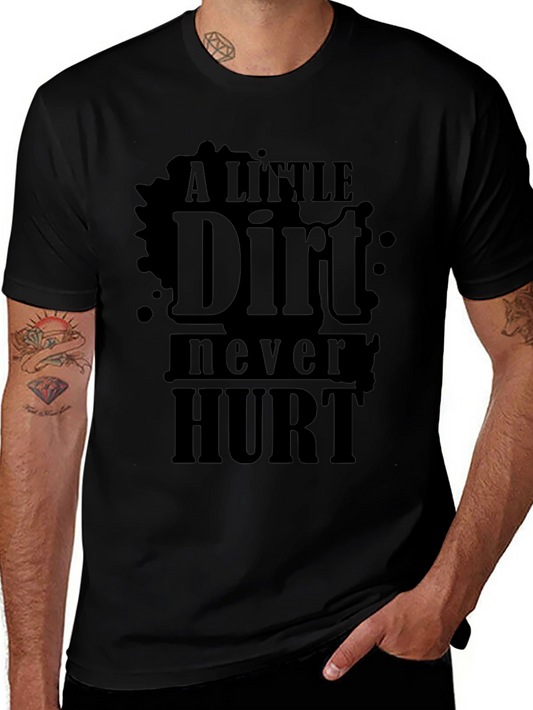 A Little Dirt Never Hurt - Novelty T-Shirt