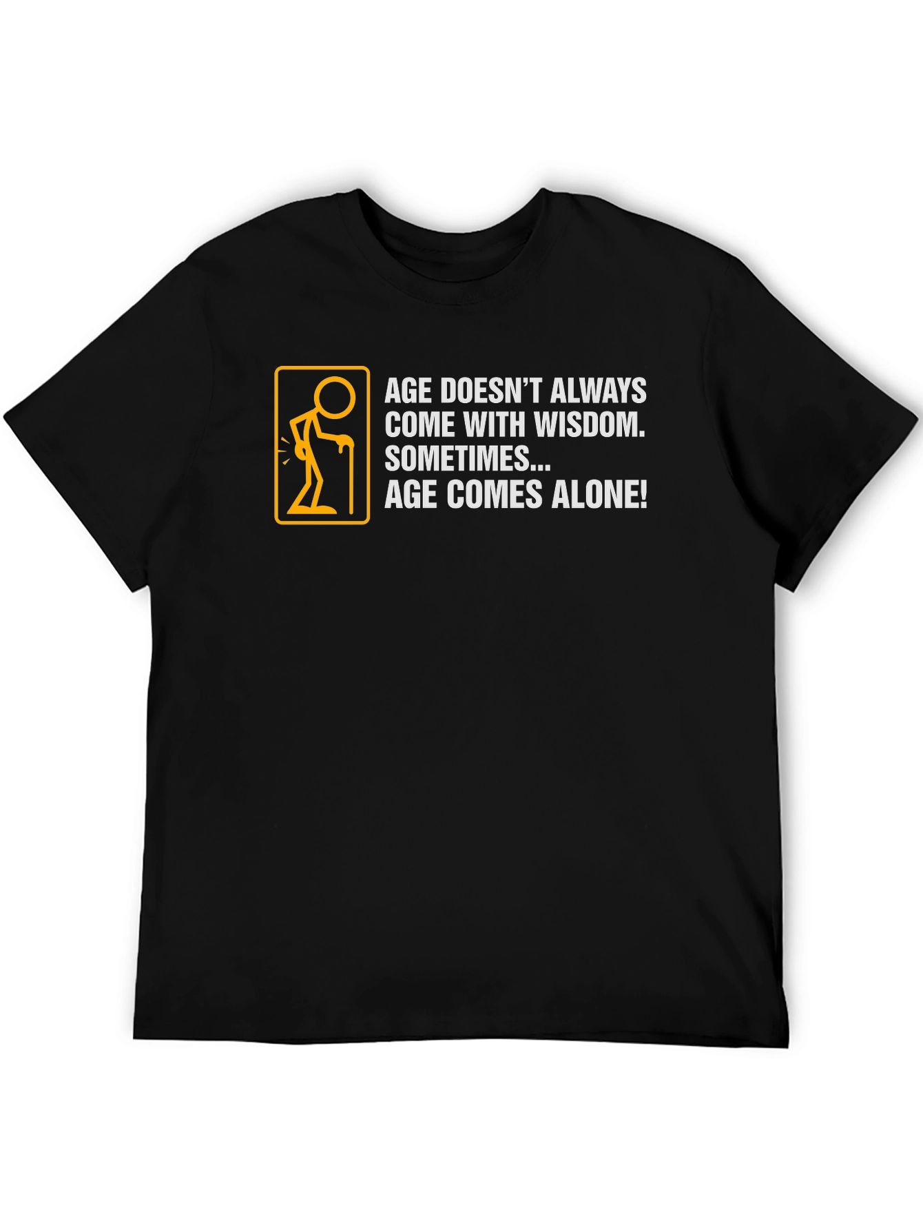 Age Comes Alone T-Shirt - Humorous Graphic Tee