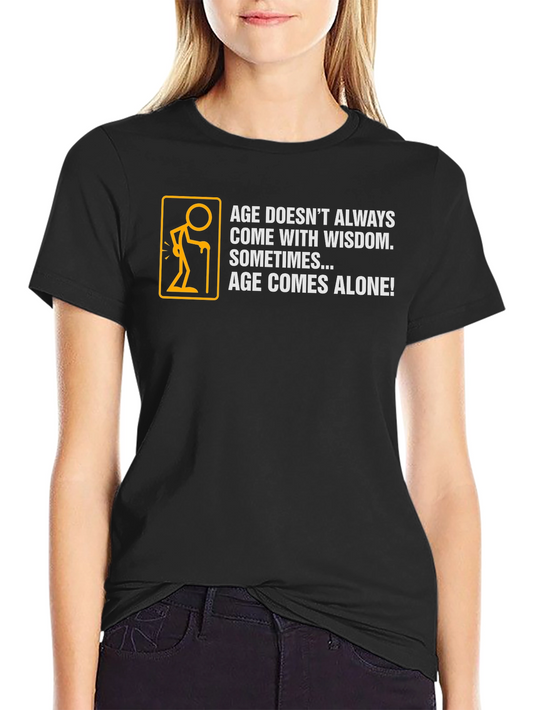 Age Comes Alone T-Shirt - Humorous Graphic Tee