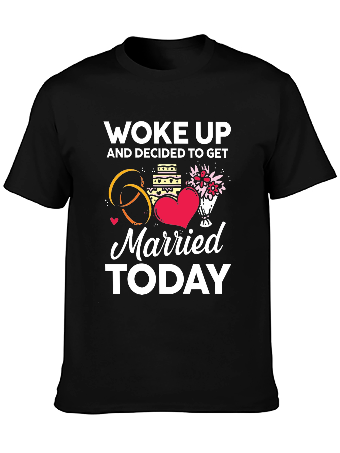 Woke Up and Decided to Get Married Today T-Shirt